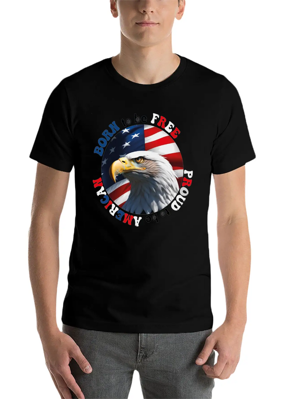 Born To Be Free ... Proud To Be AMERICAN Relaxed Everyday Tee – Lightweight And Durable Cotton