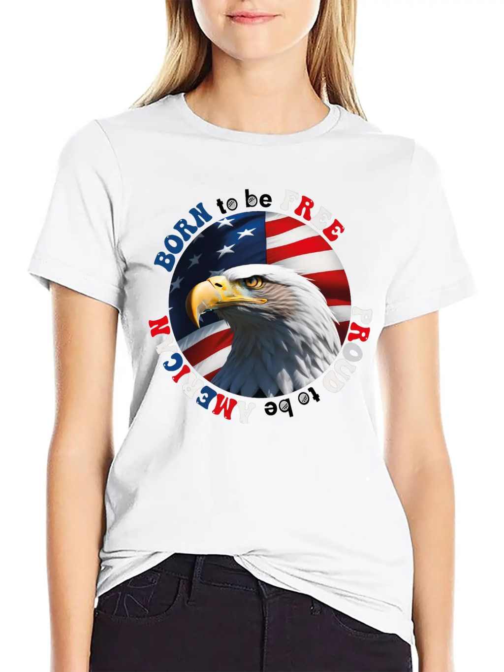 Born To Be Free ... Proud To Be AMERICAN Relaxed Everyday Tee – Lightweight And Durable Cotton