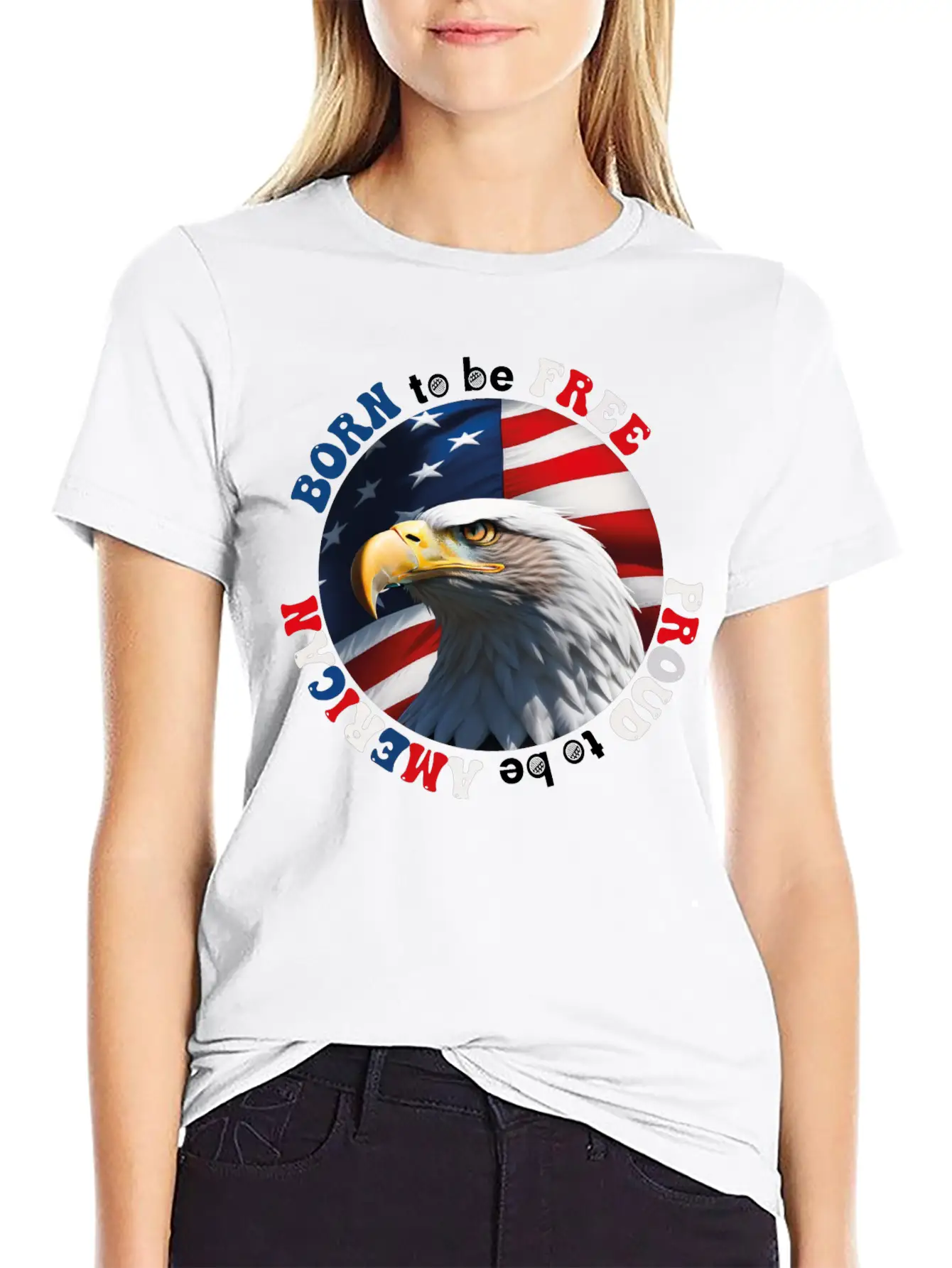 Born To Be Free ... Proud To Be AMERICAN Relaxed Everyday Tee – Lightweight And Durable Cotton
