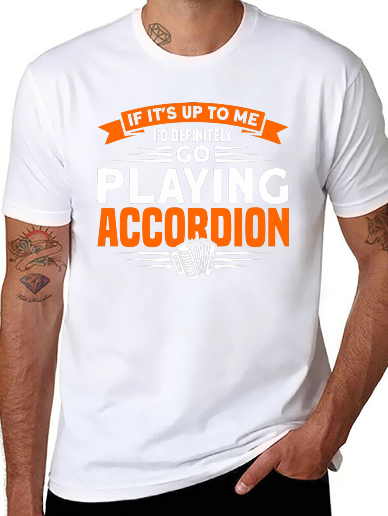 Accordion Player T-Shirt:  If Its Up To Me