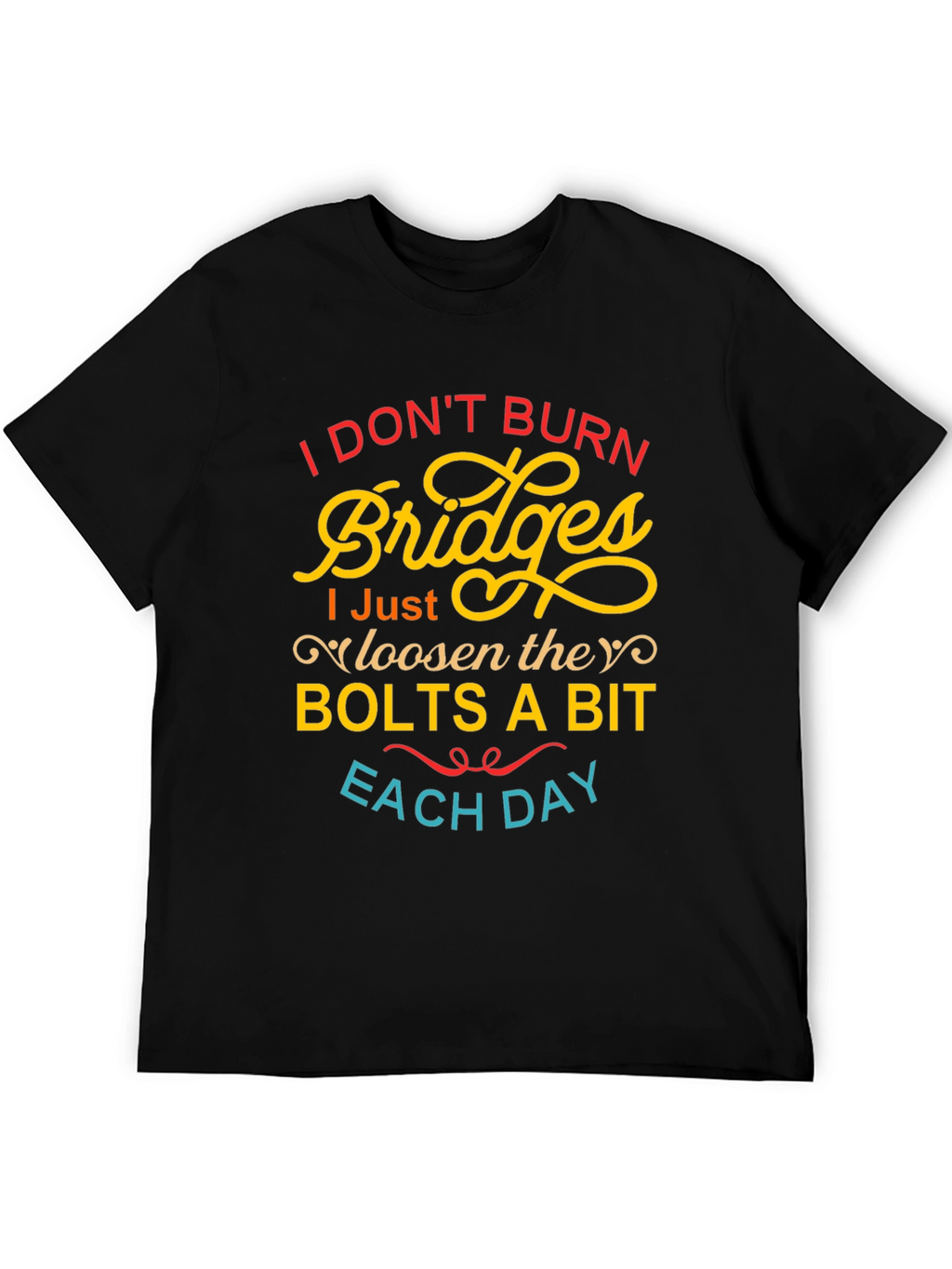 I Dont Burn Bridges Funny Graphic Tee