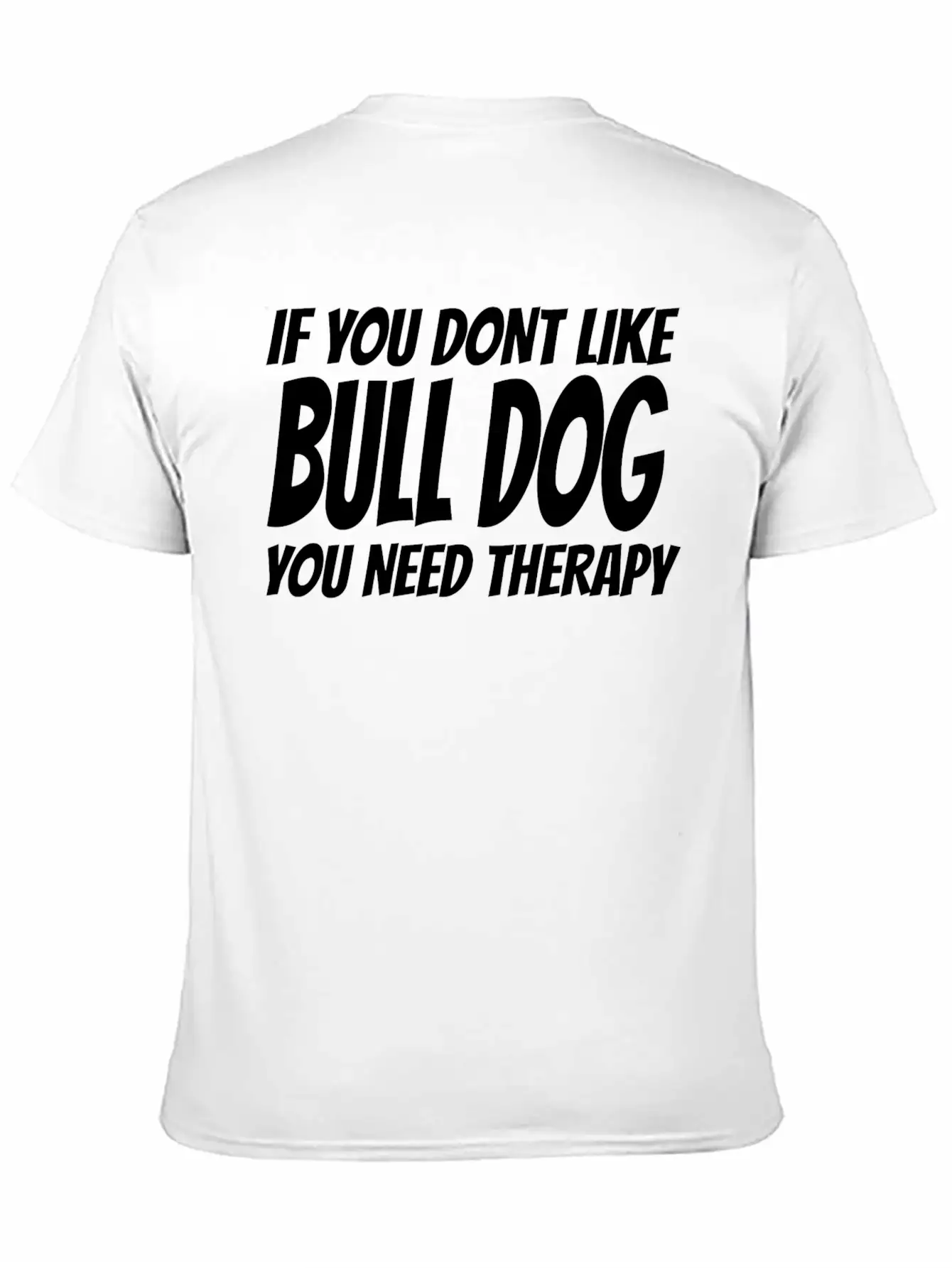 Bull Dog - If You Dont Like Bull Dog You Need Th Breathable Soft Cotton T-Shirt – Timeless Casual Look