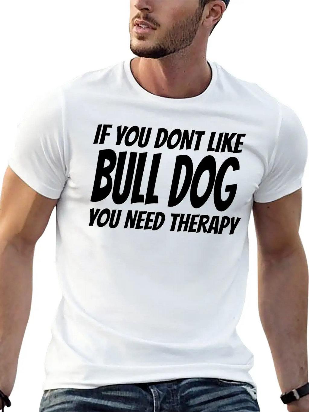 Bull Dog - If You Dont Like Bull Dog You Need Th Breathable Soft Cotton T-Shirt – Timeless Casual Look