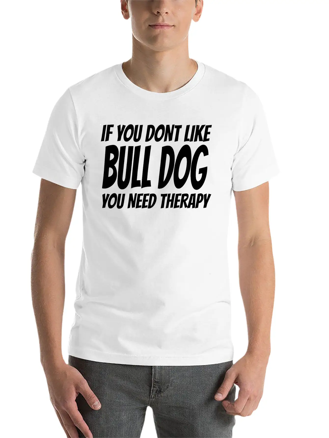 Bull Dog - If You Dont Like Bull Dog You Need Th Breathable Soft Cotton T-Shirt – Timeless Casual Look