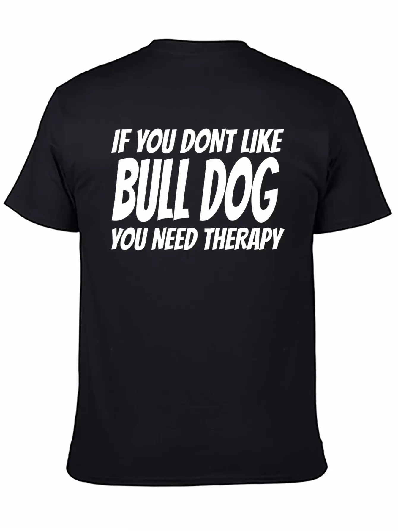 Bull Dog - If You Dont Like Bull Dog You Need Th Breathable Soft Cotton T-Shirt – Timeless Casual Look