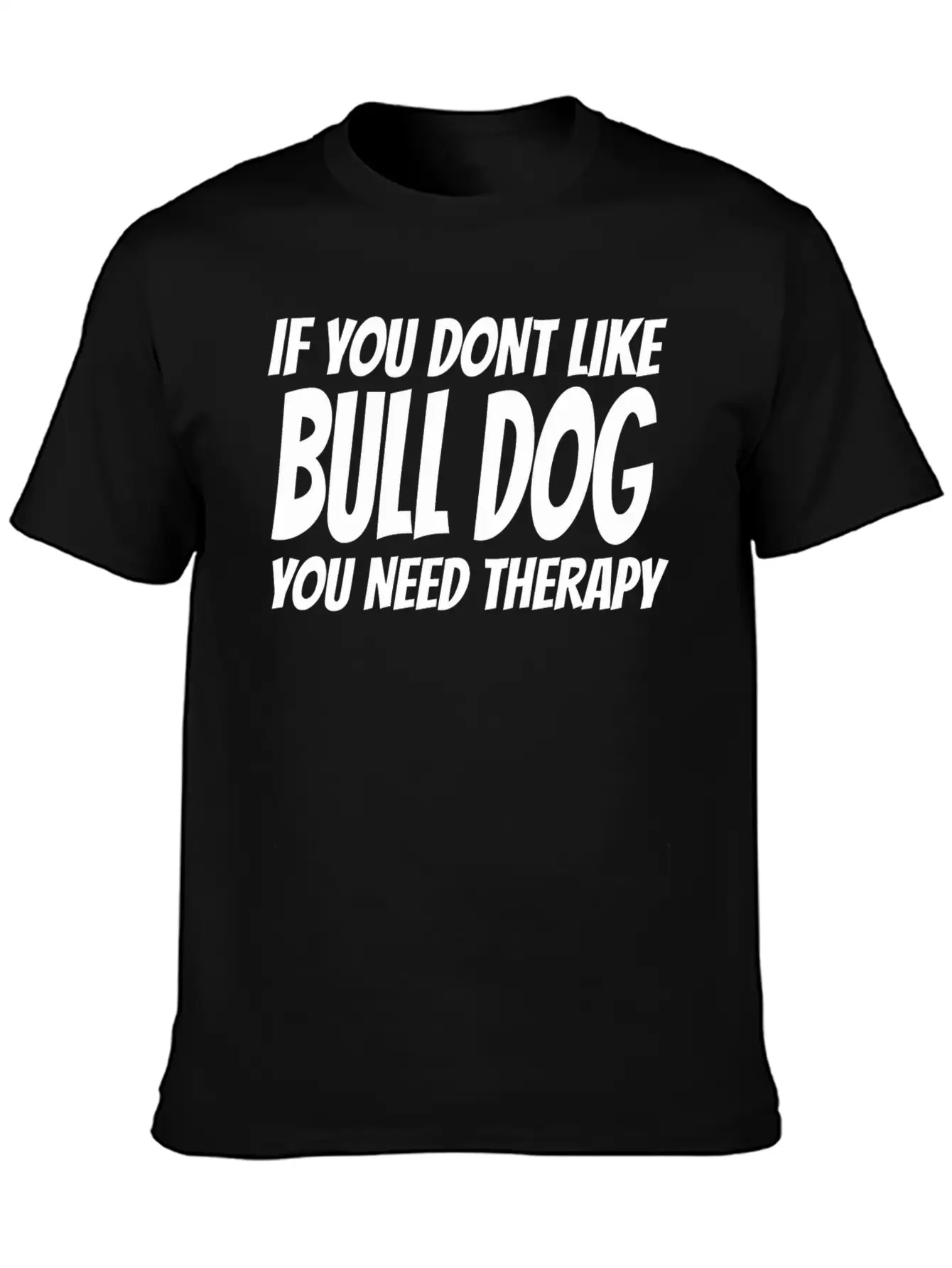 Bull Dog - If You Dont Like Bull Dog You Need Th Breathable Soft Cotton T-Shirt – Timeless Casual Look