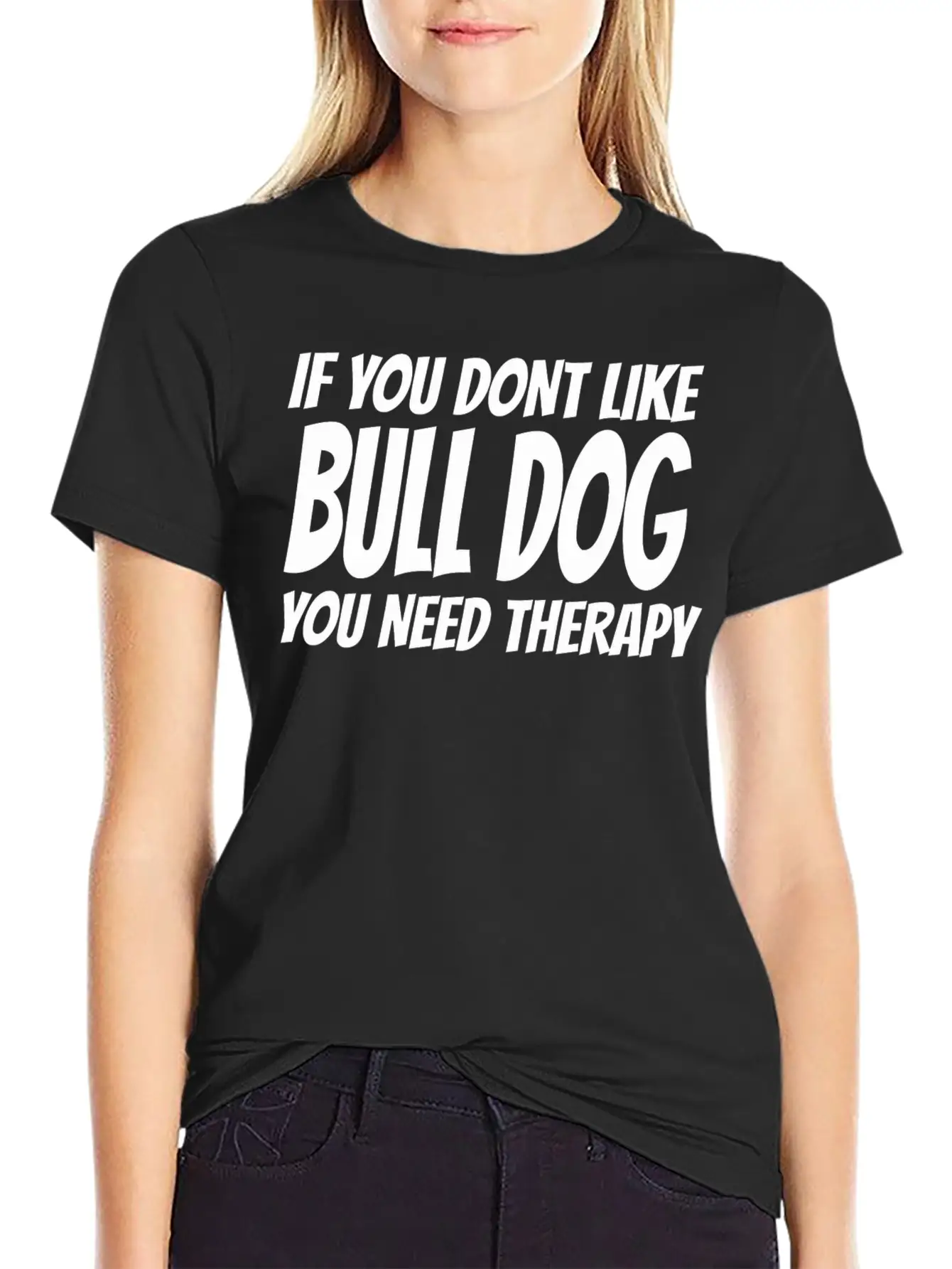 Bull Dog - If You Dont Like Bull Dog You Need Th Breathable Soft Cotton T-Shirt – Timeless Casual Look