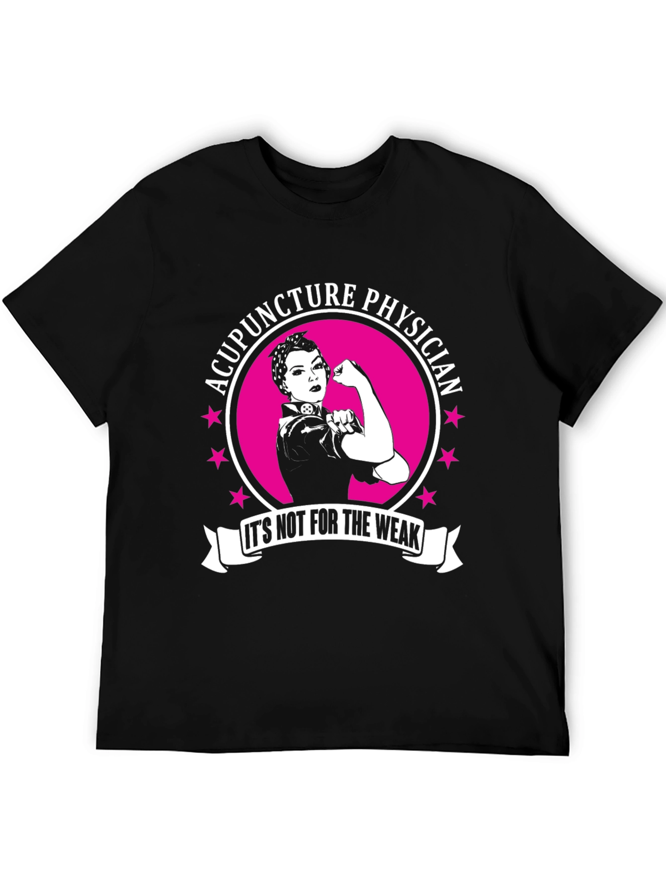 Acupuncture Physician T-Shirt - Its Not For The Weak!