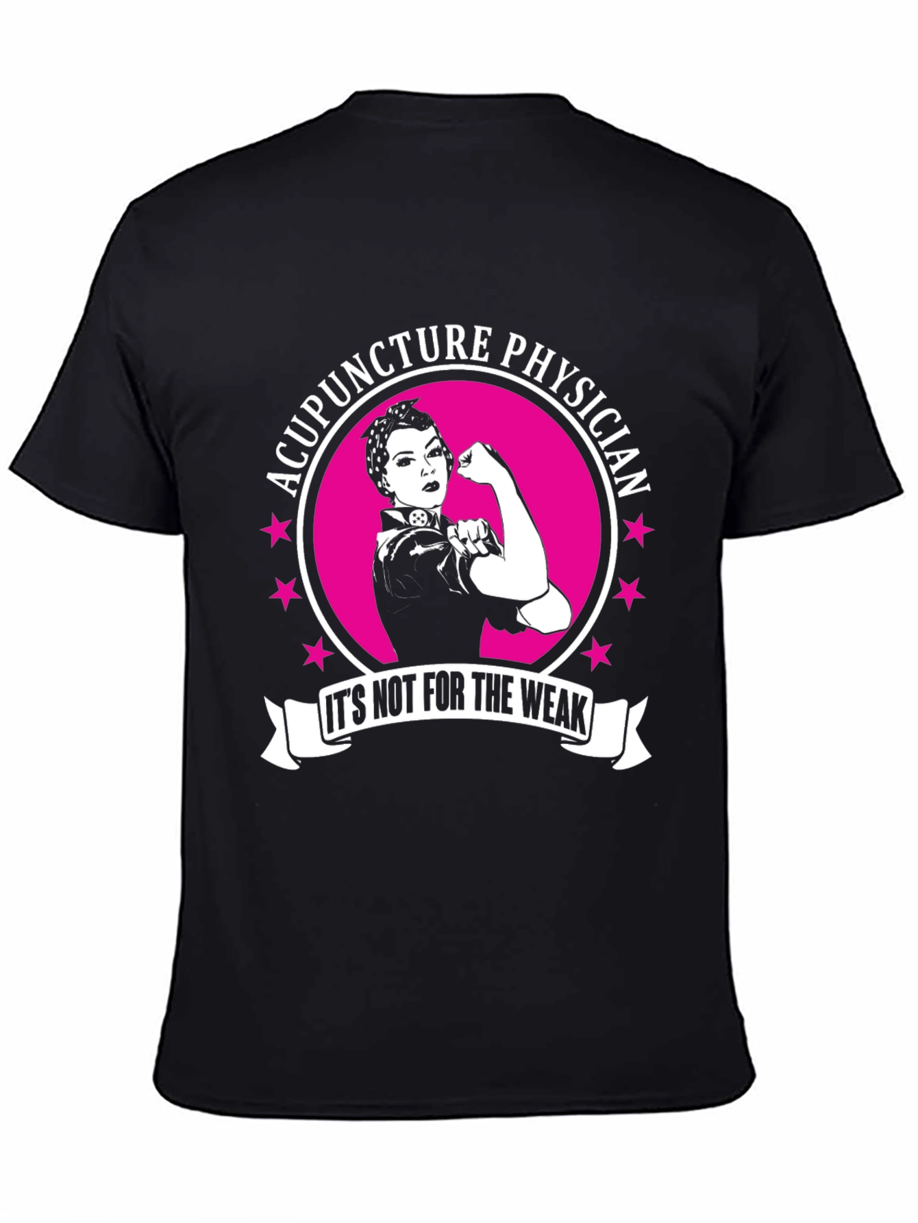 Acupuncture Physician T-Shirt - Its Not For The Weak!