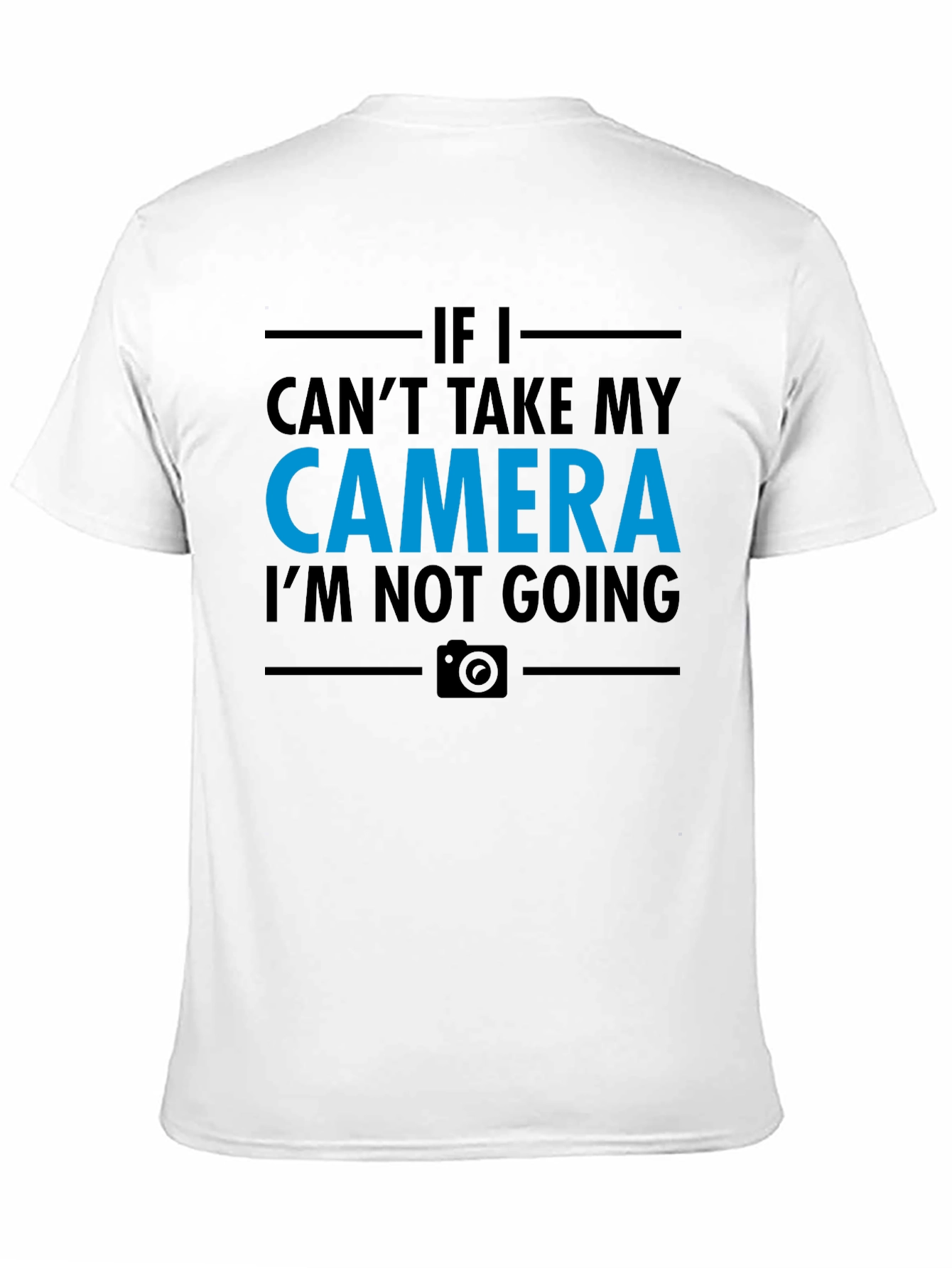 Camera Lover T-Shirt - If I Cant Take My Camera Im Not Going