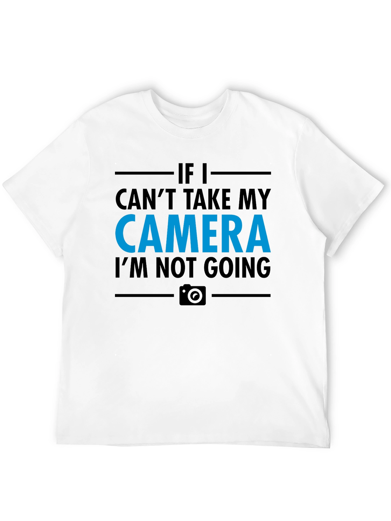 Camera Lover T-Shirt - If I Cant Take My Camera Im Not Going