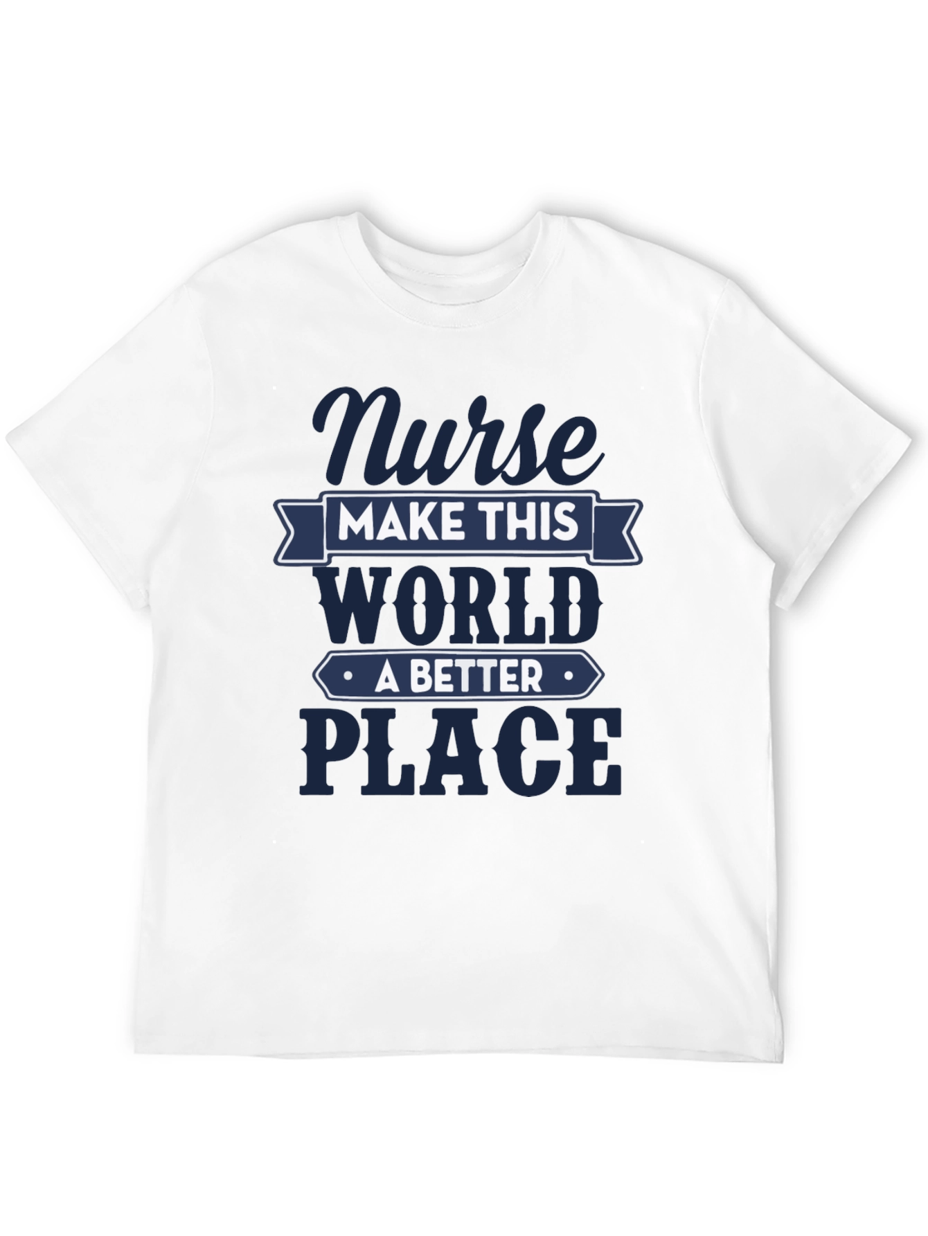 Nurse Make This World A Better Place T-Shirt