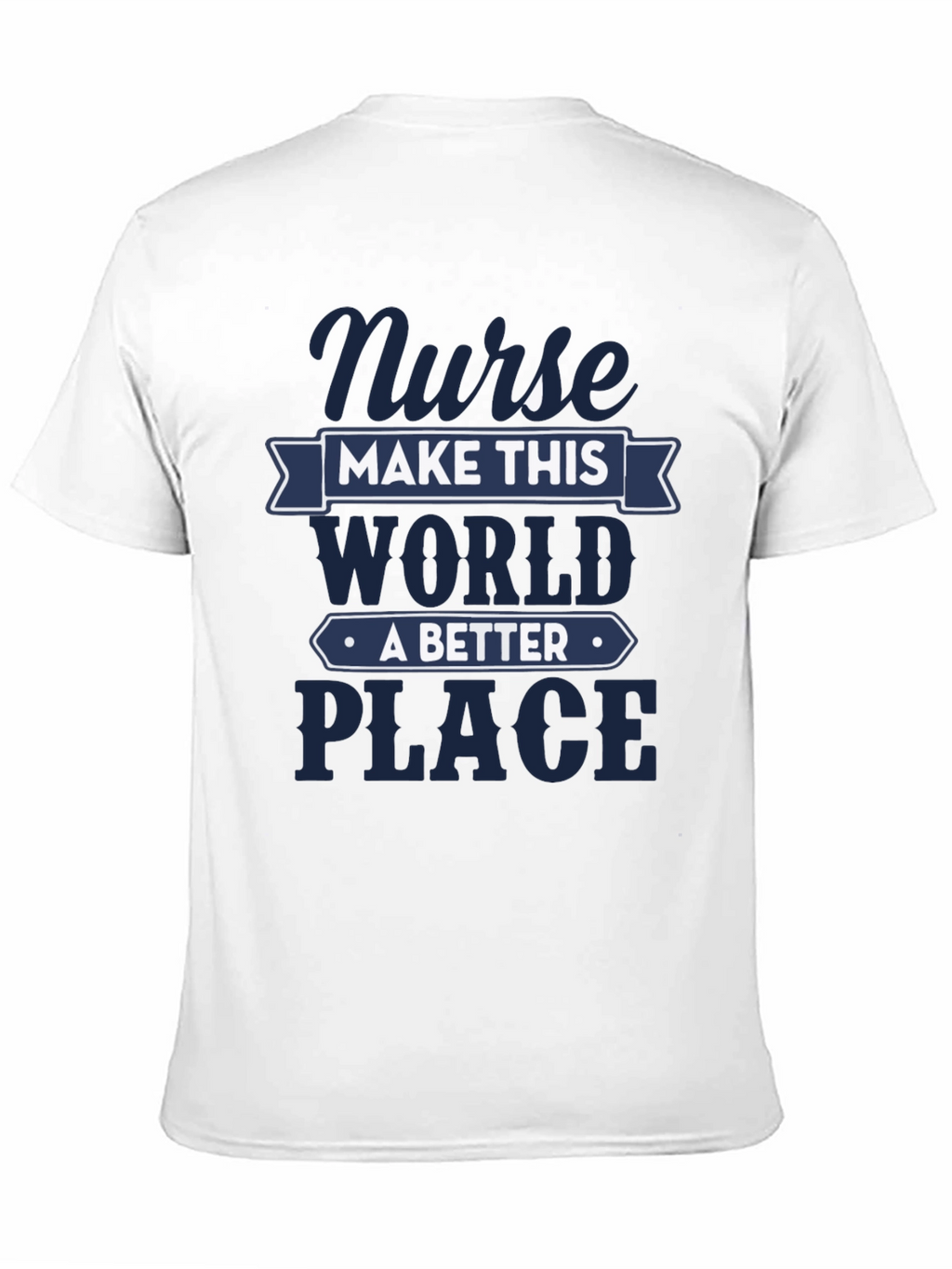 Nurse Make This World A Better Place T-Shirt