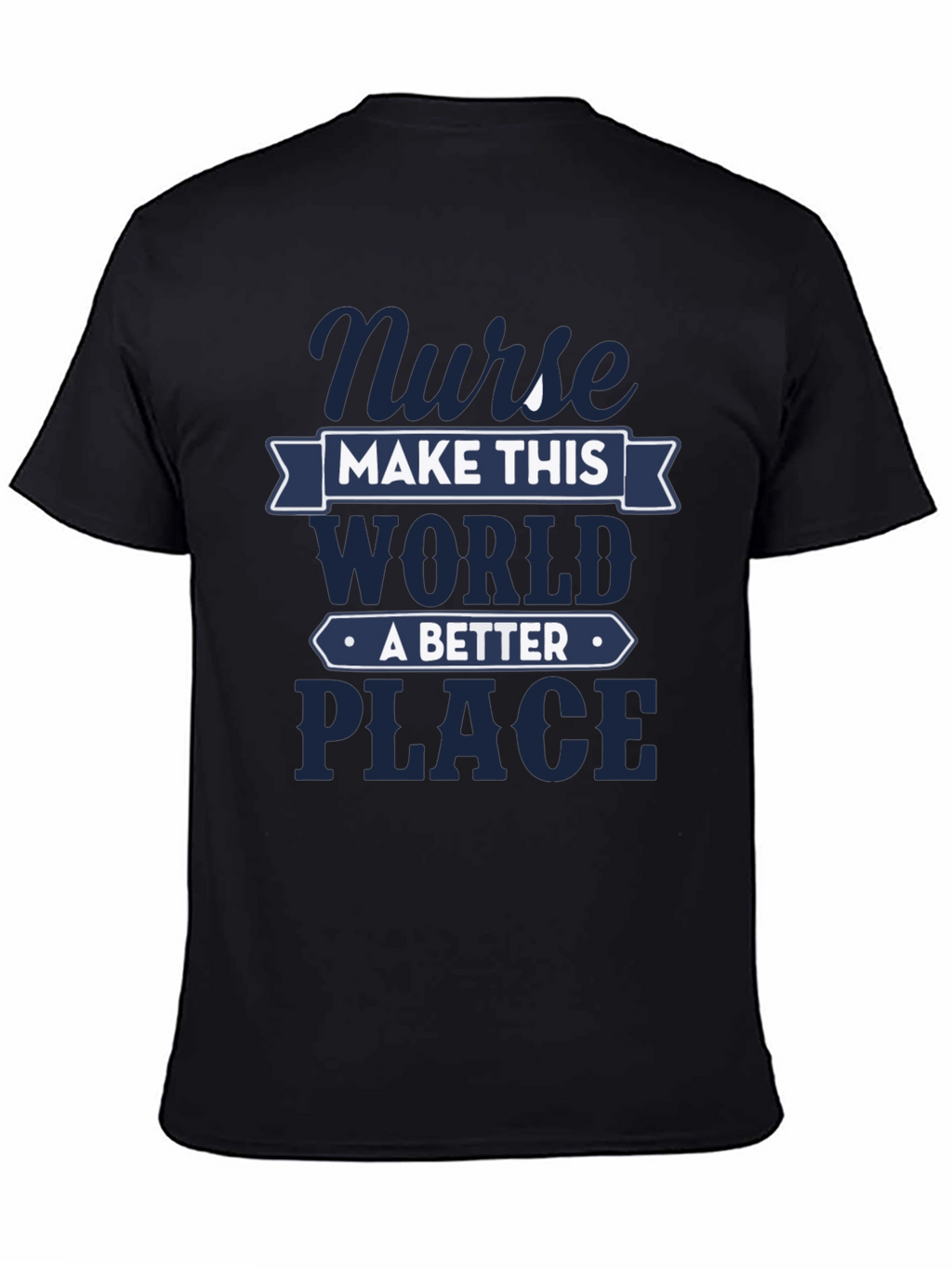 Nurse Make This World A Better Place T-Shirt