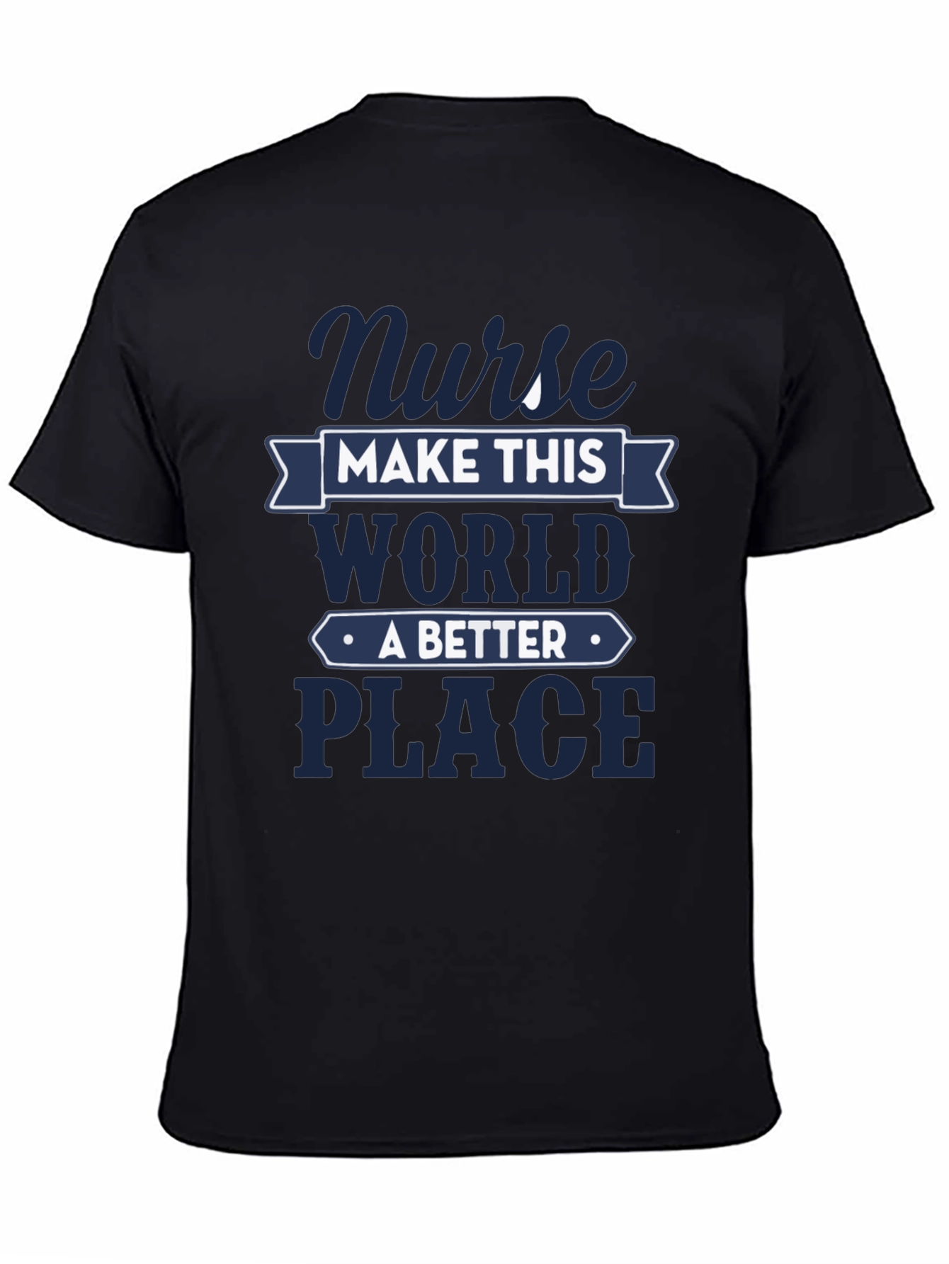 Nurse Make This World A Better Place T-Shirt
