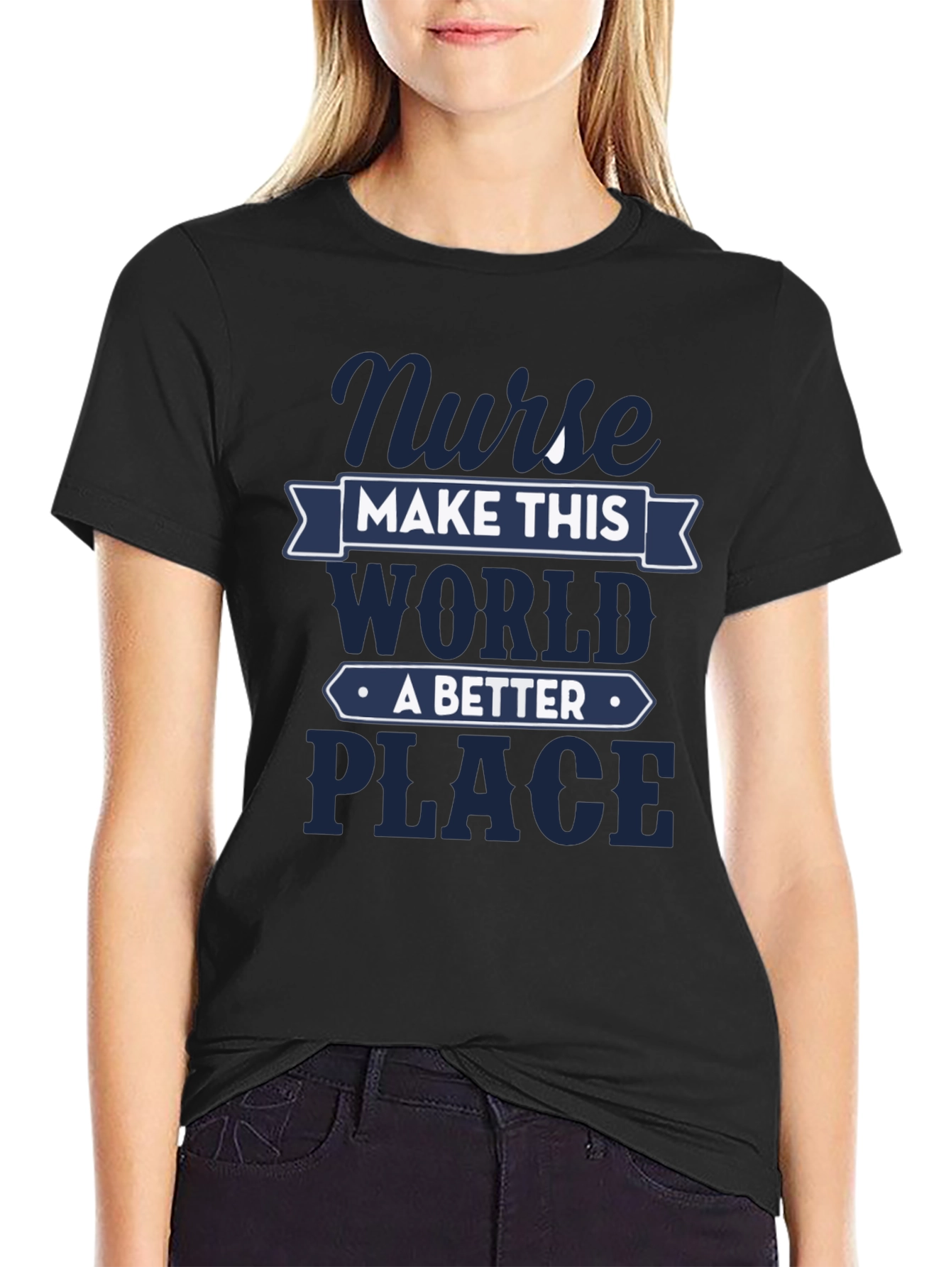 Nurse Make This World A Better Place T-Shirt