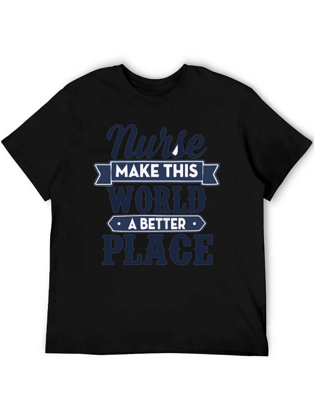 Nurse Make This World A Better Place T-Shirt
