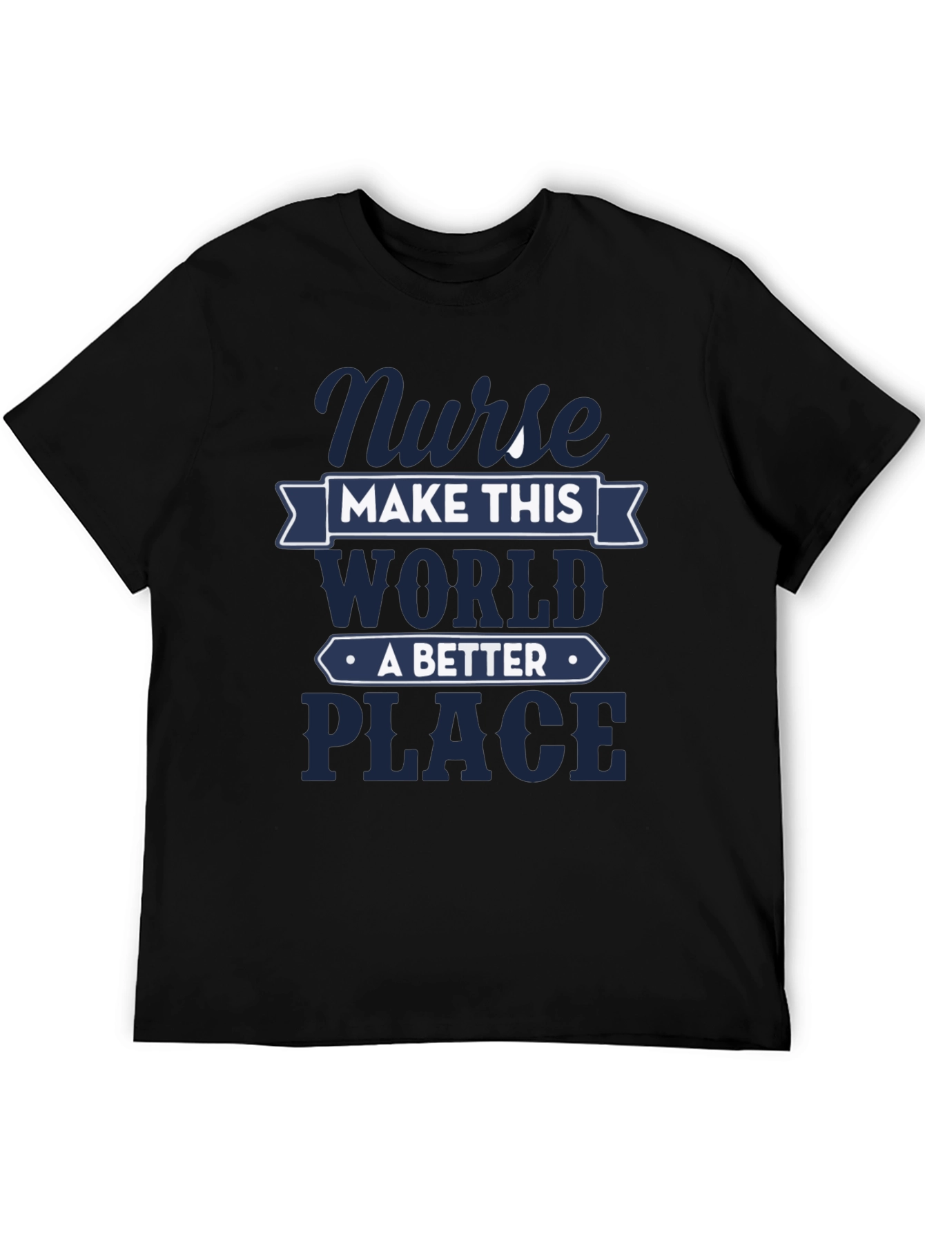 Nurse Make This World A Better Place T-Shirt