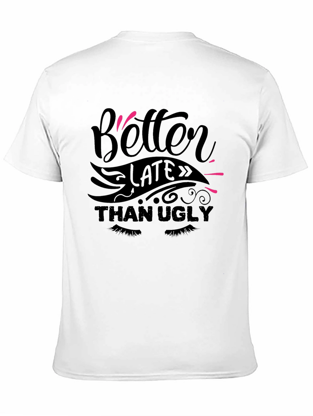 Better Late Than Ugly Graphic Tee