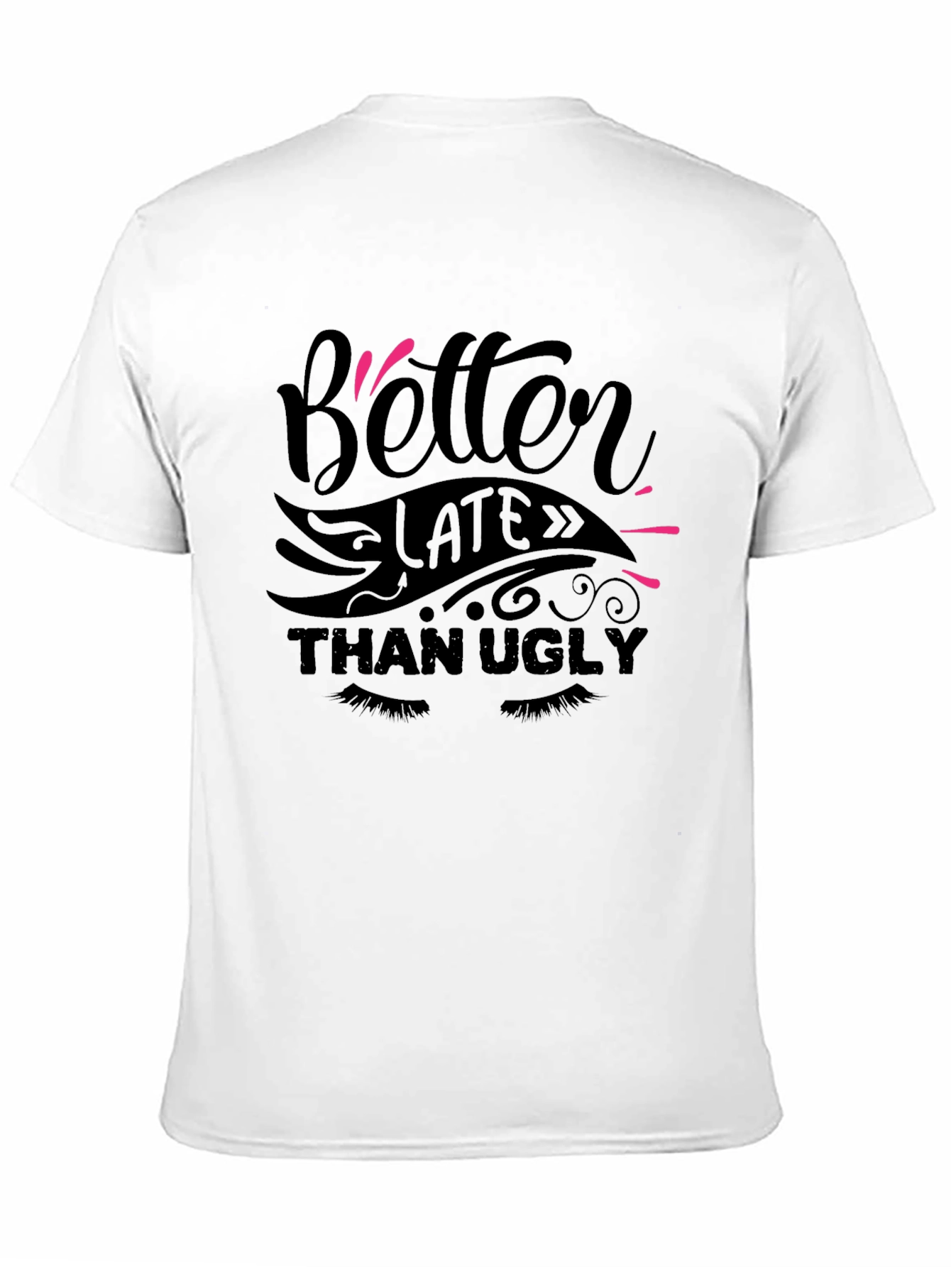 Better Late Than Ugly Graphic Tee