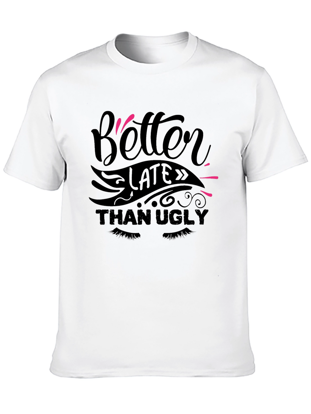 Better Late Than Ugly Graphic Tee