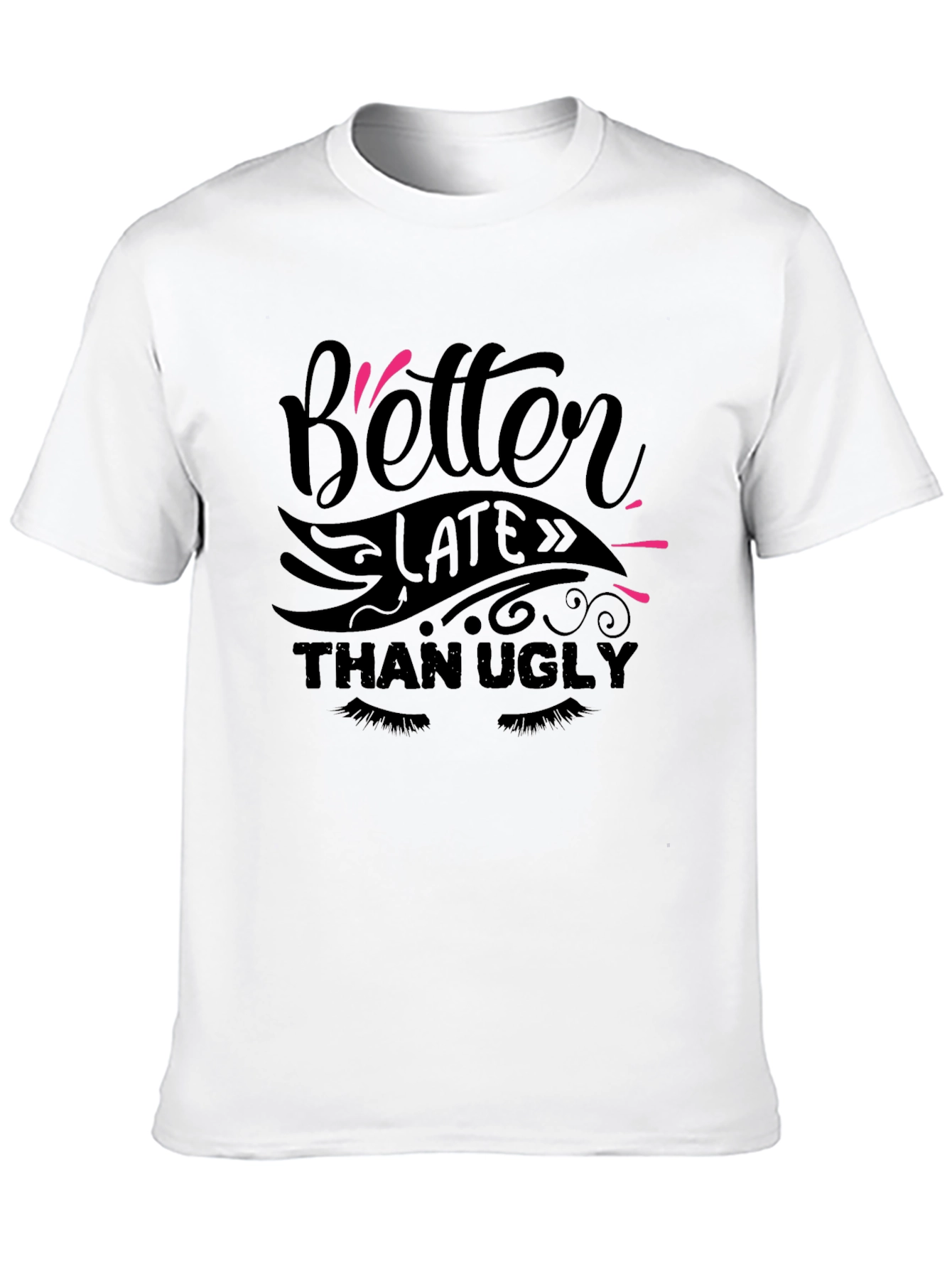 Better Late Than Ugly Graphic Tee