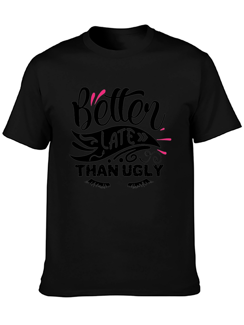 Better Late Than Ugly Graphic Tee