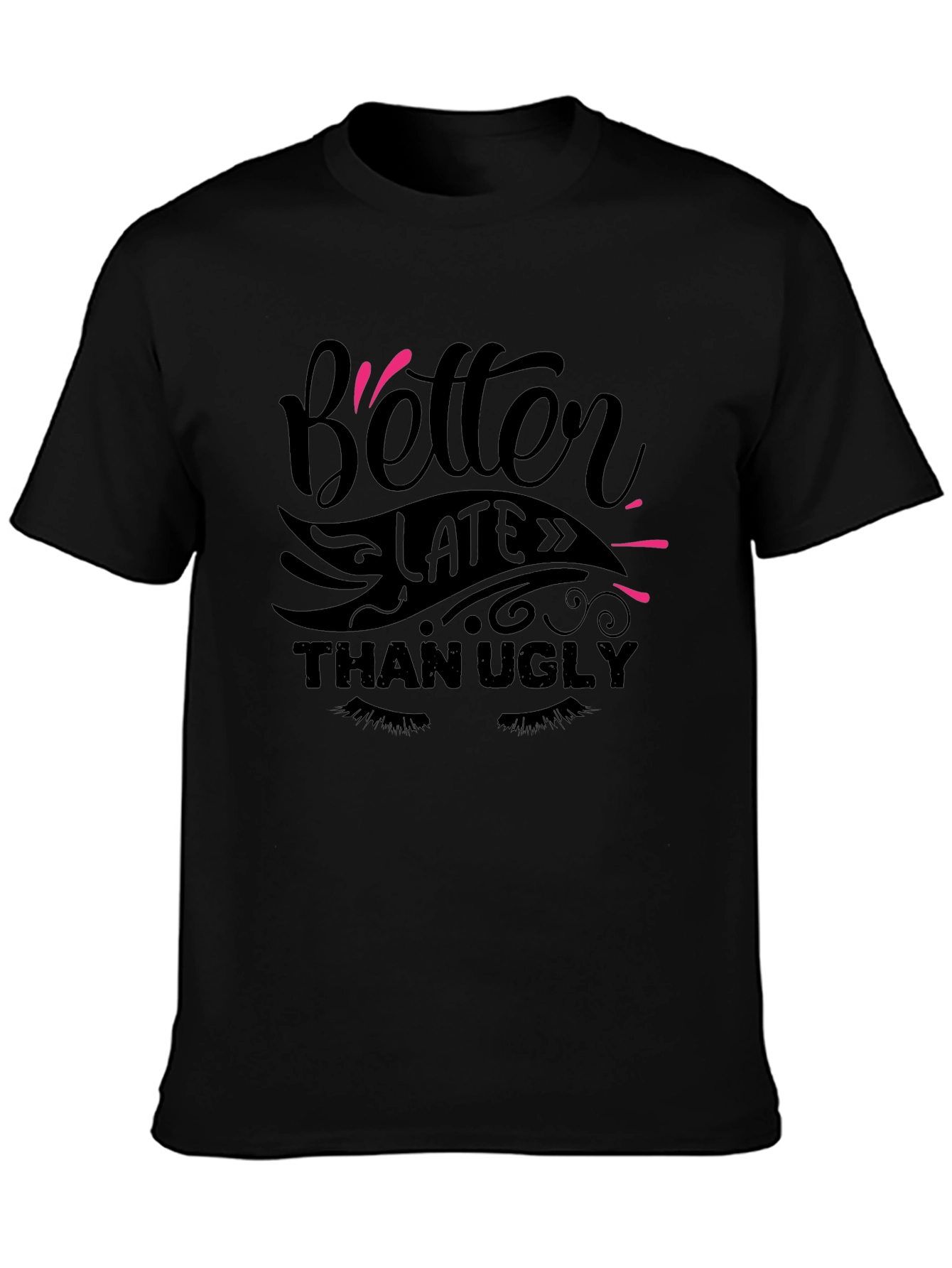 Better Late Than Ugly Graphic Tee