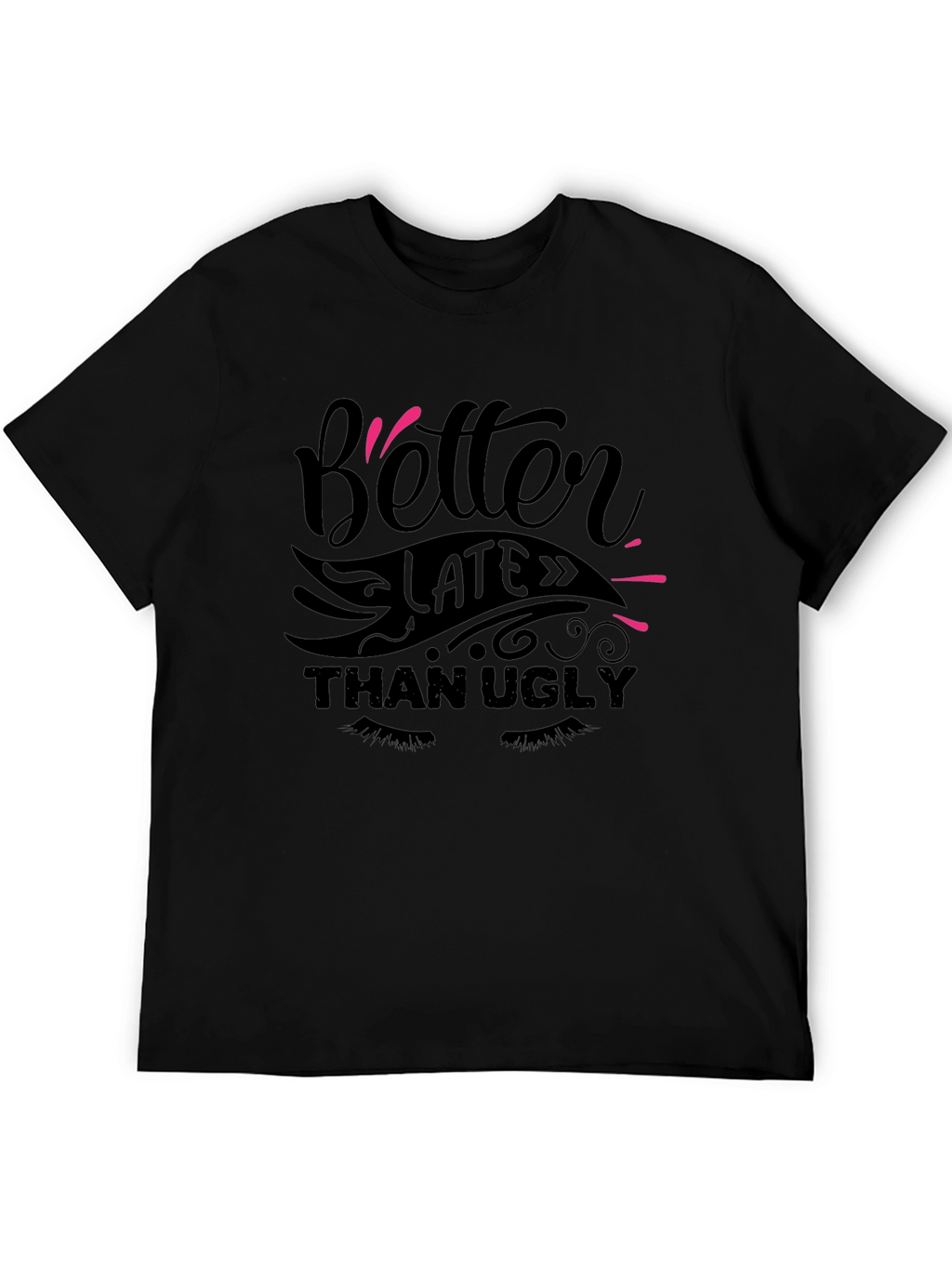 Better Late Than Ugly Graphic Tee