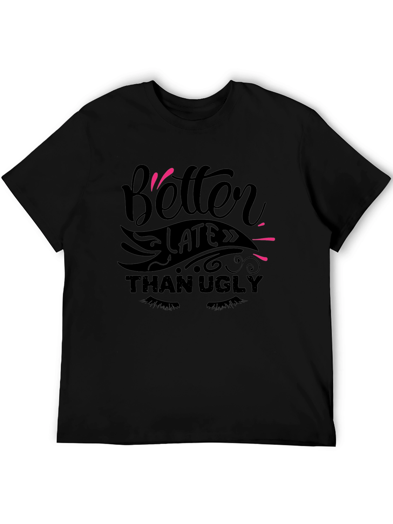Better Late Than Ugly Graphic Tee