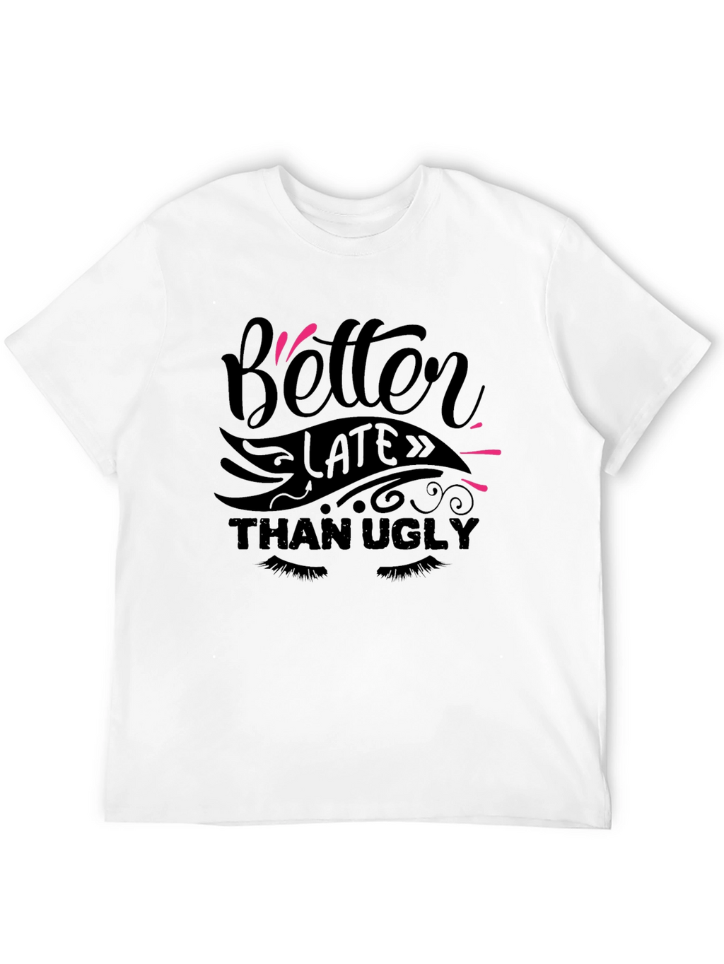 Better Late Than Ugly Graphic Tee