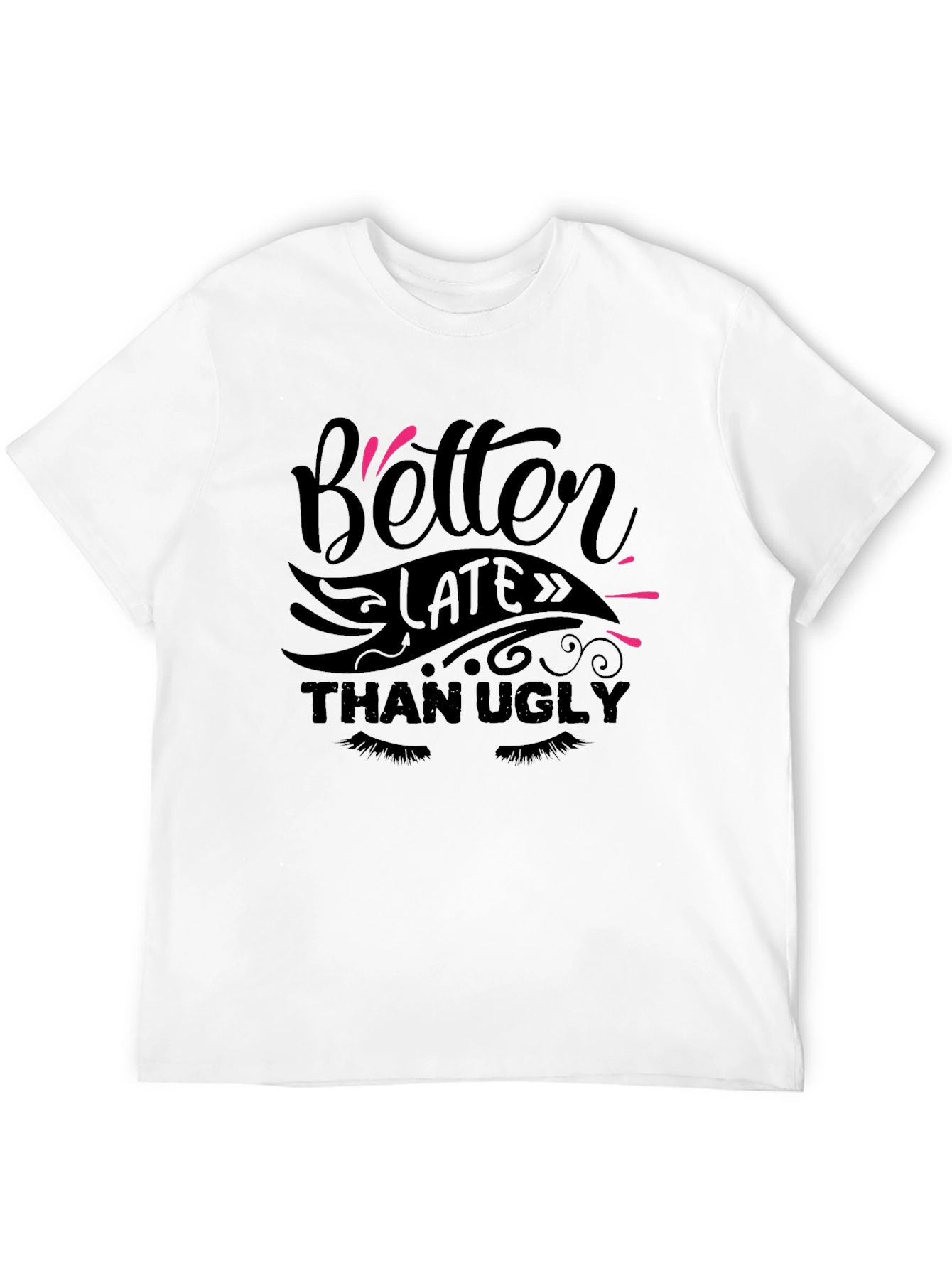 Better Late Than Ugly Graphic Tee