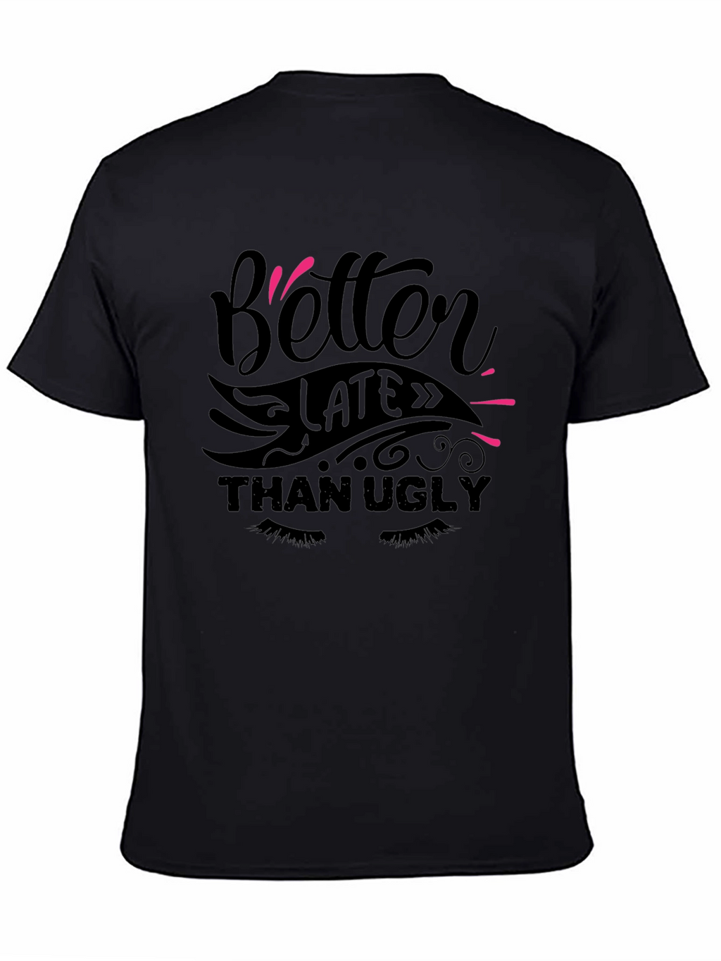 Better Late Than Ugly Graphic Tee