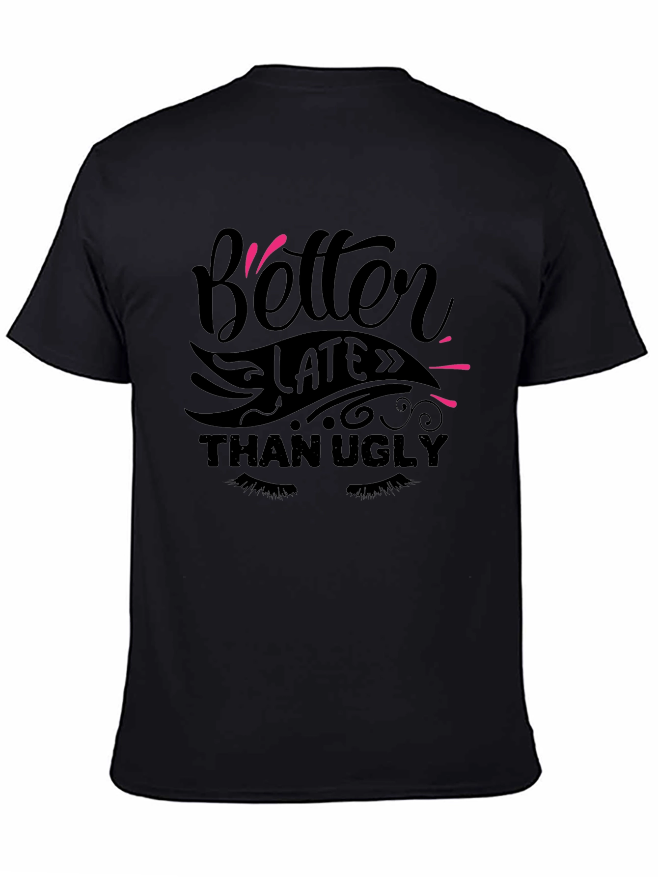 Better Late Than Ugly Graphic Tee