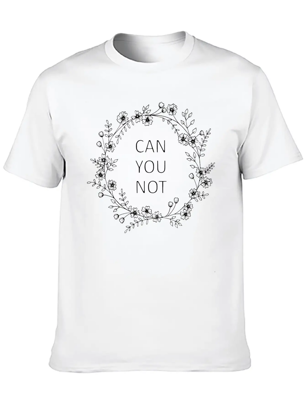 Can You Not Floral Wreath Relaxed Everyday Tee – Lightweight And Durable Cotton