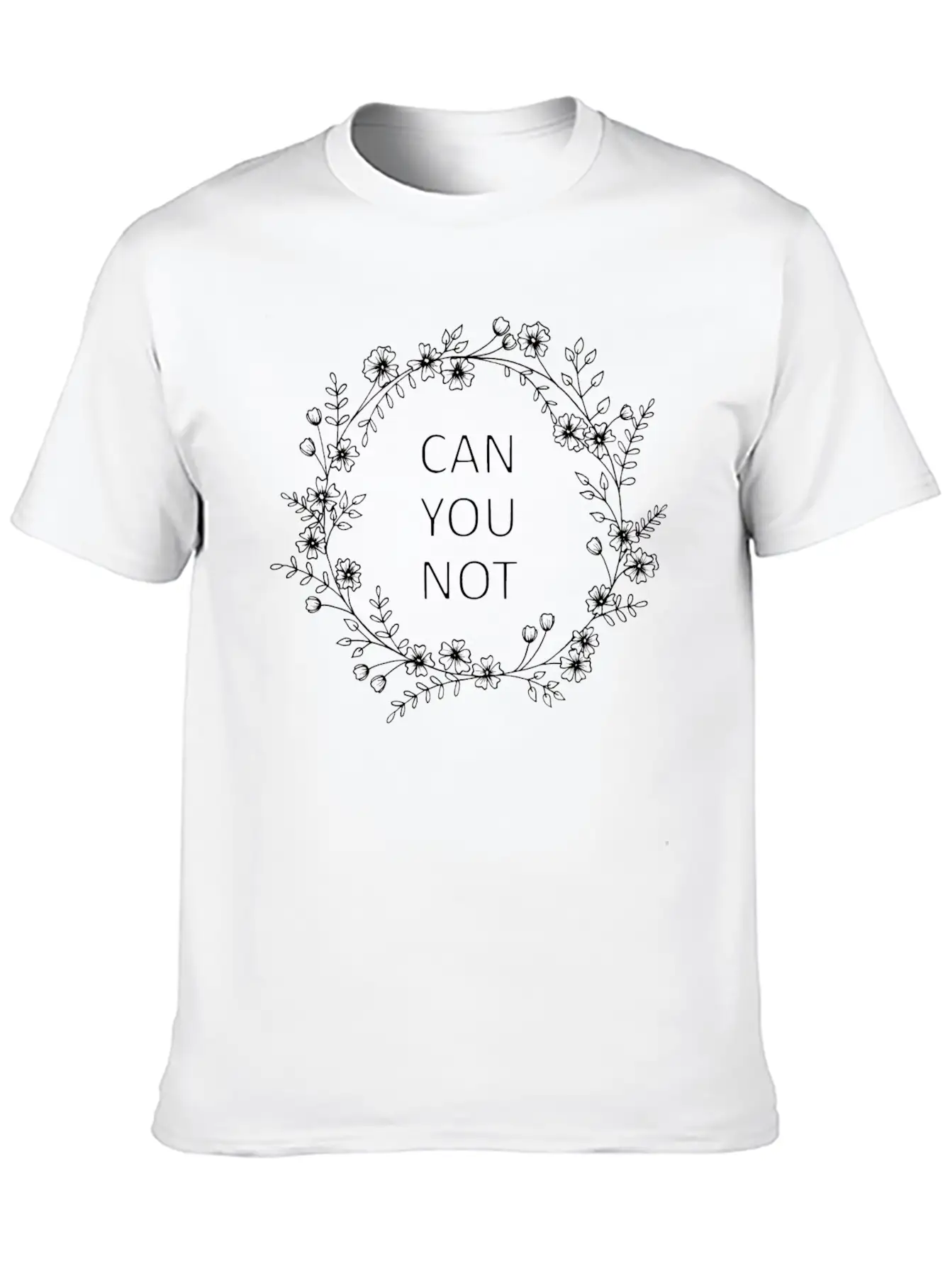 Can You Not Floral Wreath Relaxed Everyday Tee – Lightweight And Durable Cotton