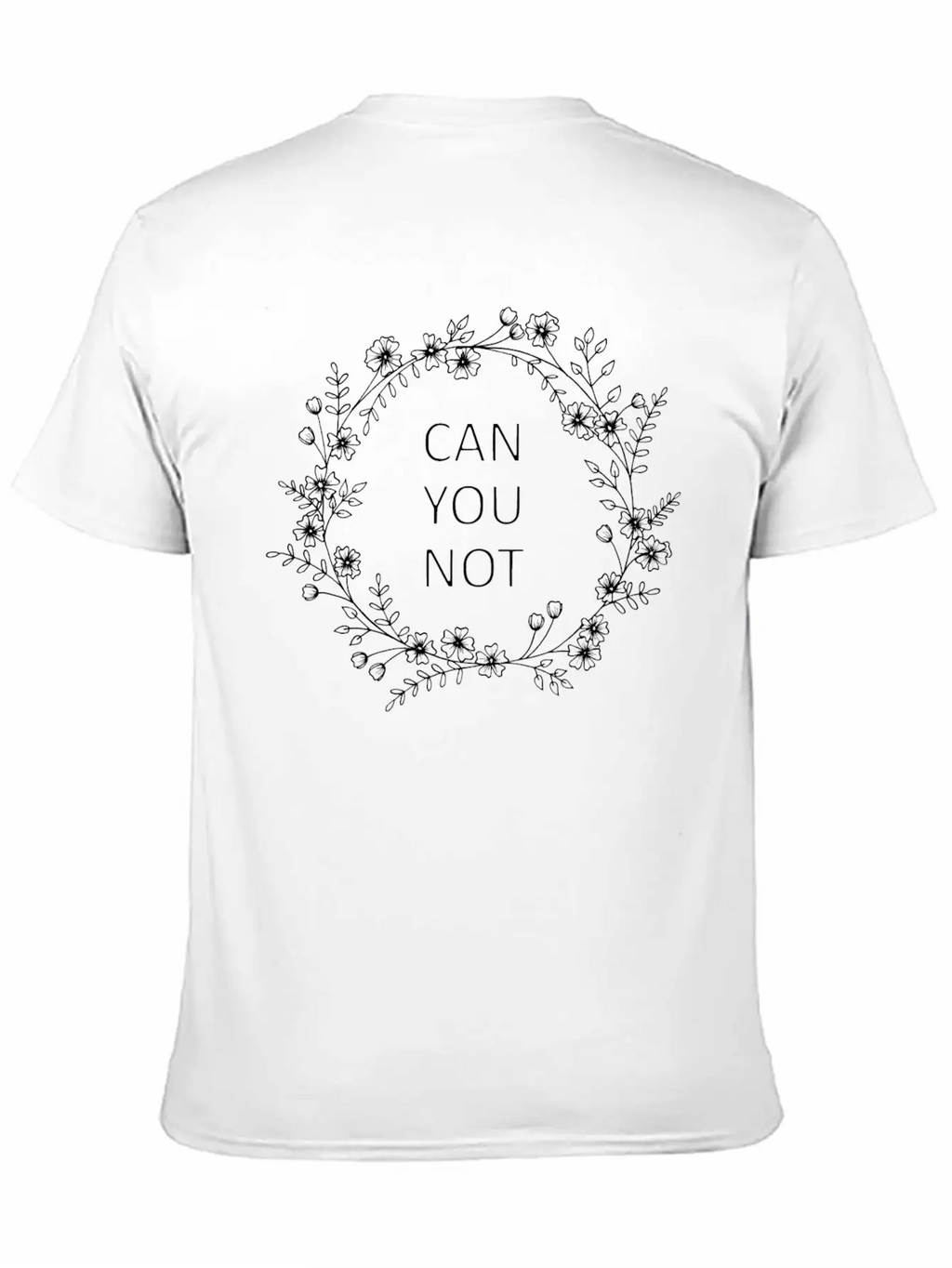 Can You Not Floral Wreath Relaxed Everyday Tee – Lightweight And Durable Cotton