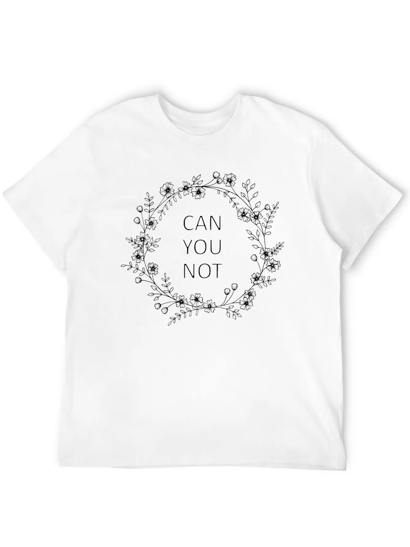 Can You Not Floral Wreath Relaxed Everyday Tee – Lightweight And Durable Cotton