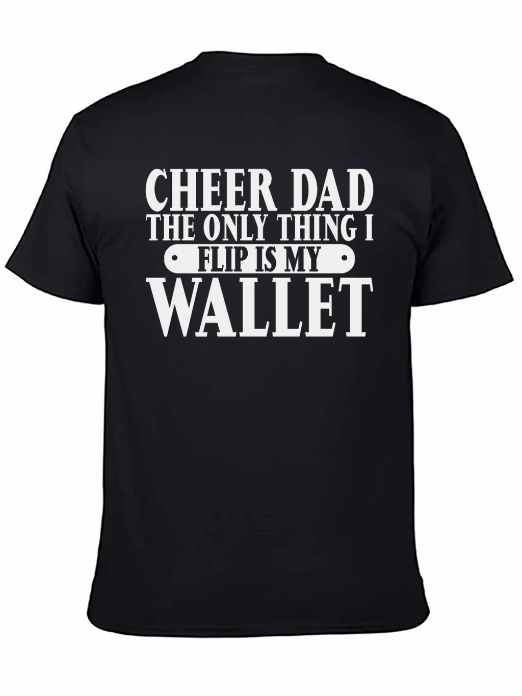 Cheer Dad, The Only Thing I Flip Is My Wallet 6 Relaxed Everyday Tee – Lightweight And Durable Cotton