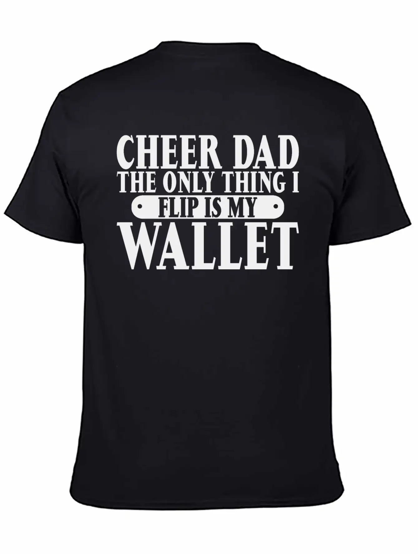 Cheer Dad, The Only Thing I Flip Is My Wallet 6 Relaxed Everyday Tee – Lightweight And Durable Cotton
