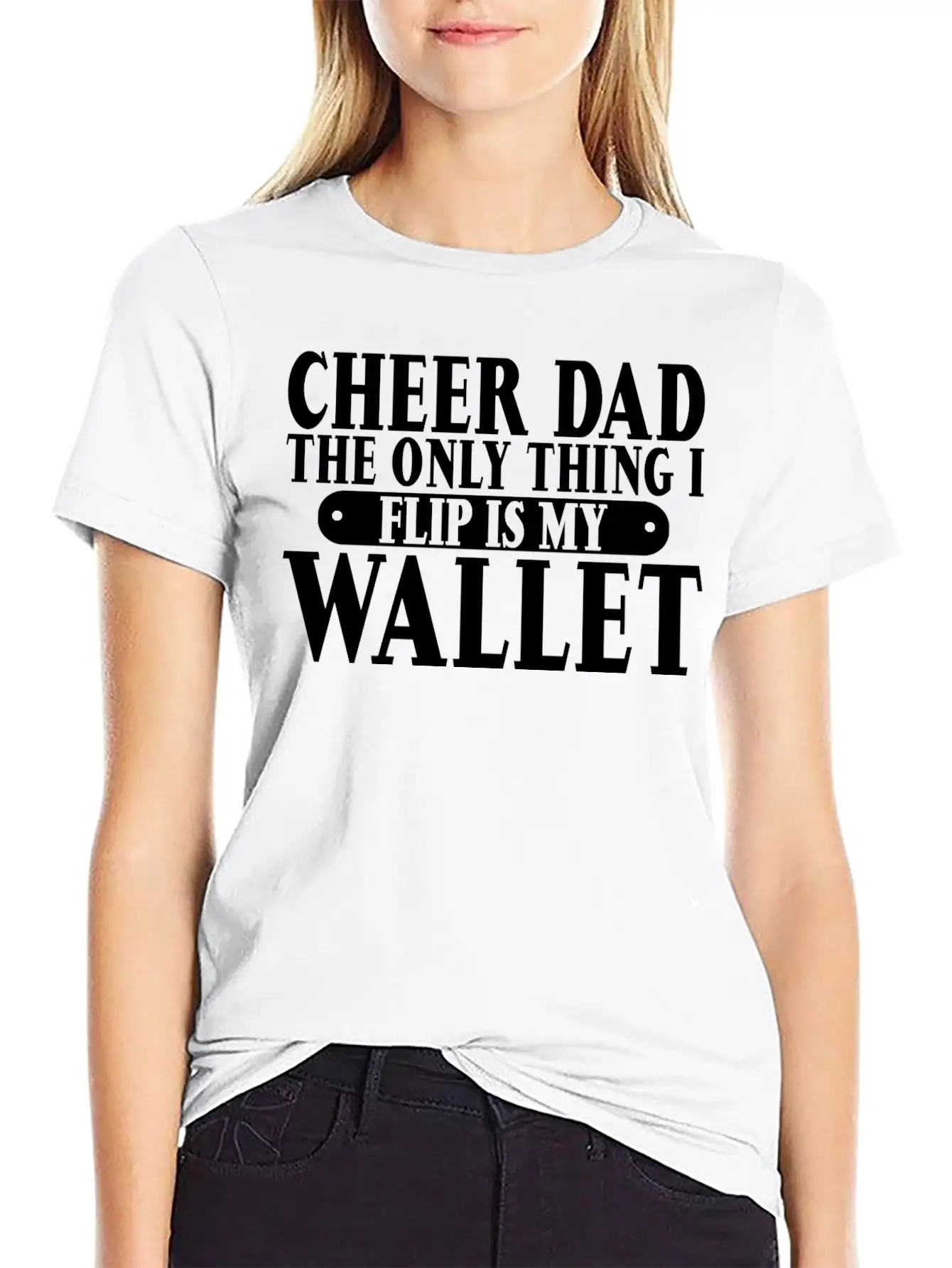 Cheer Dad, The Only Thing I Flip Is My Wallet 6 Relaxed Everyday Tee – Lightweight And Durable Cotton