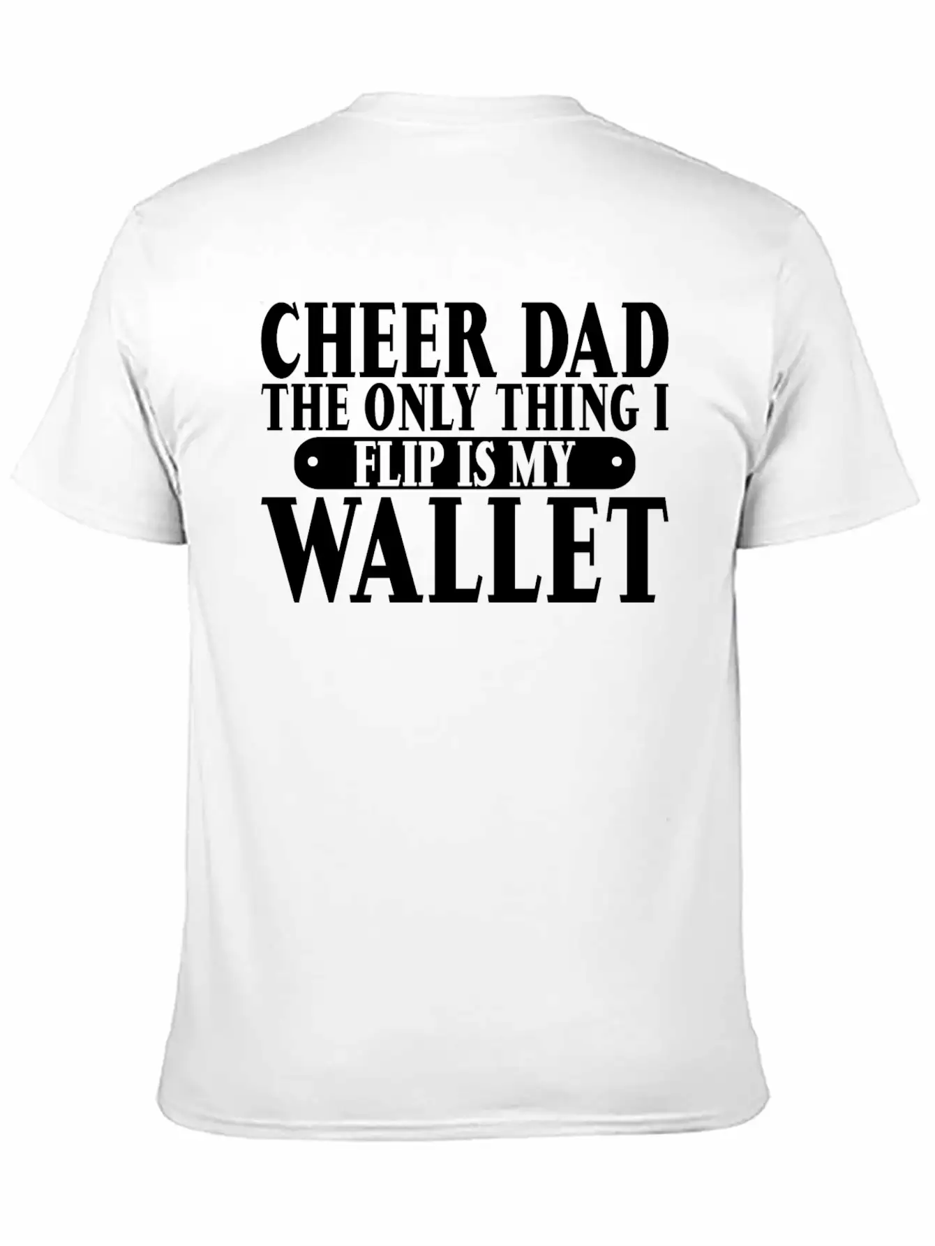 Cheer Dad, The Only Thing I Flip Is My Wallet 6 Relaxed Everyday Tee – Lightweight And Durable Cotton