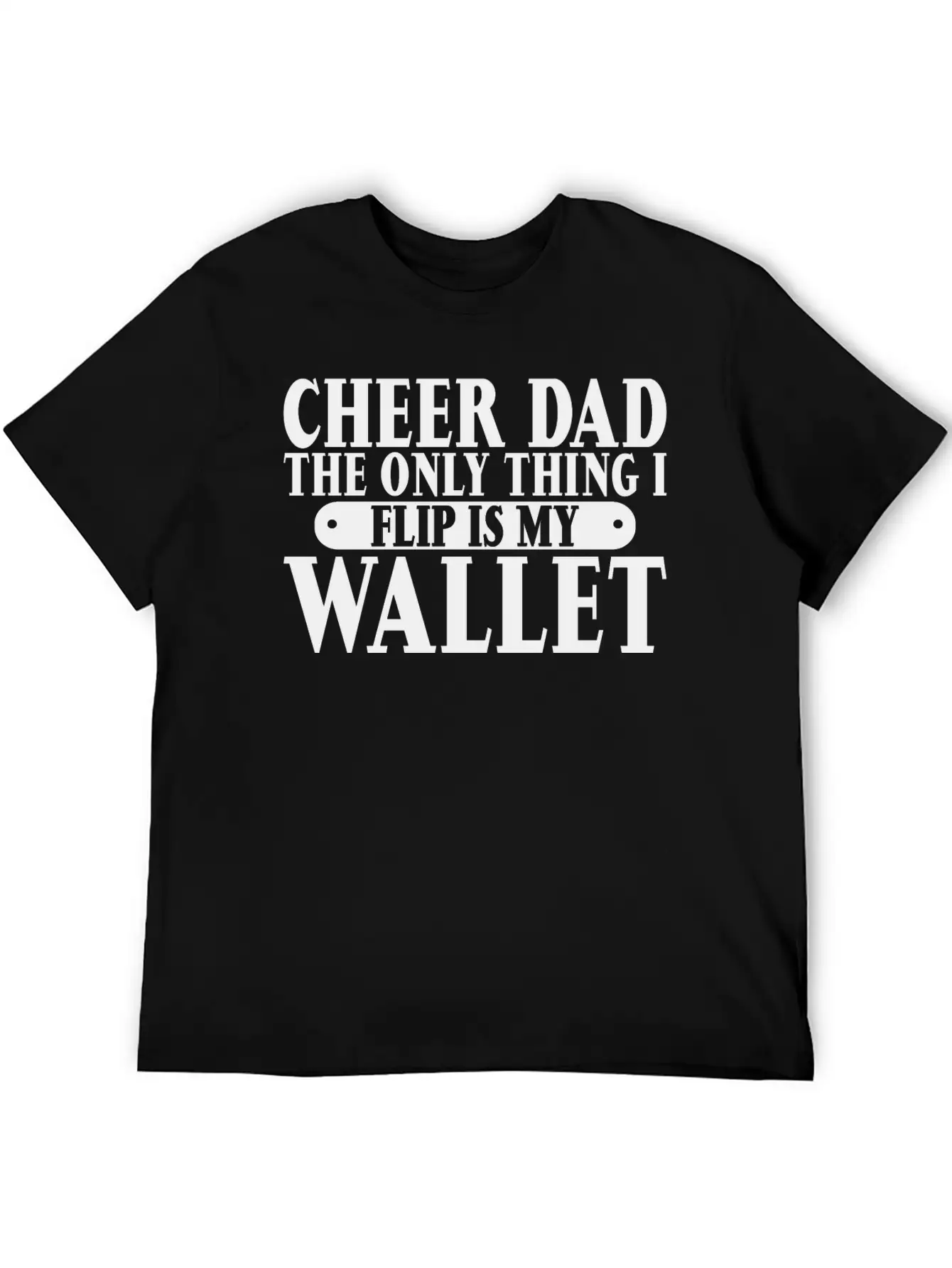 Cheer Dad, The Only Thing I Flip Is My Wallet 6 Relaxed Everyday Tee – Lightweight And Durable Cotton