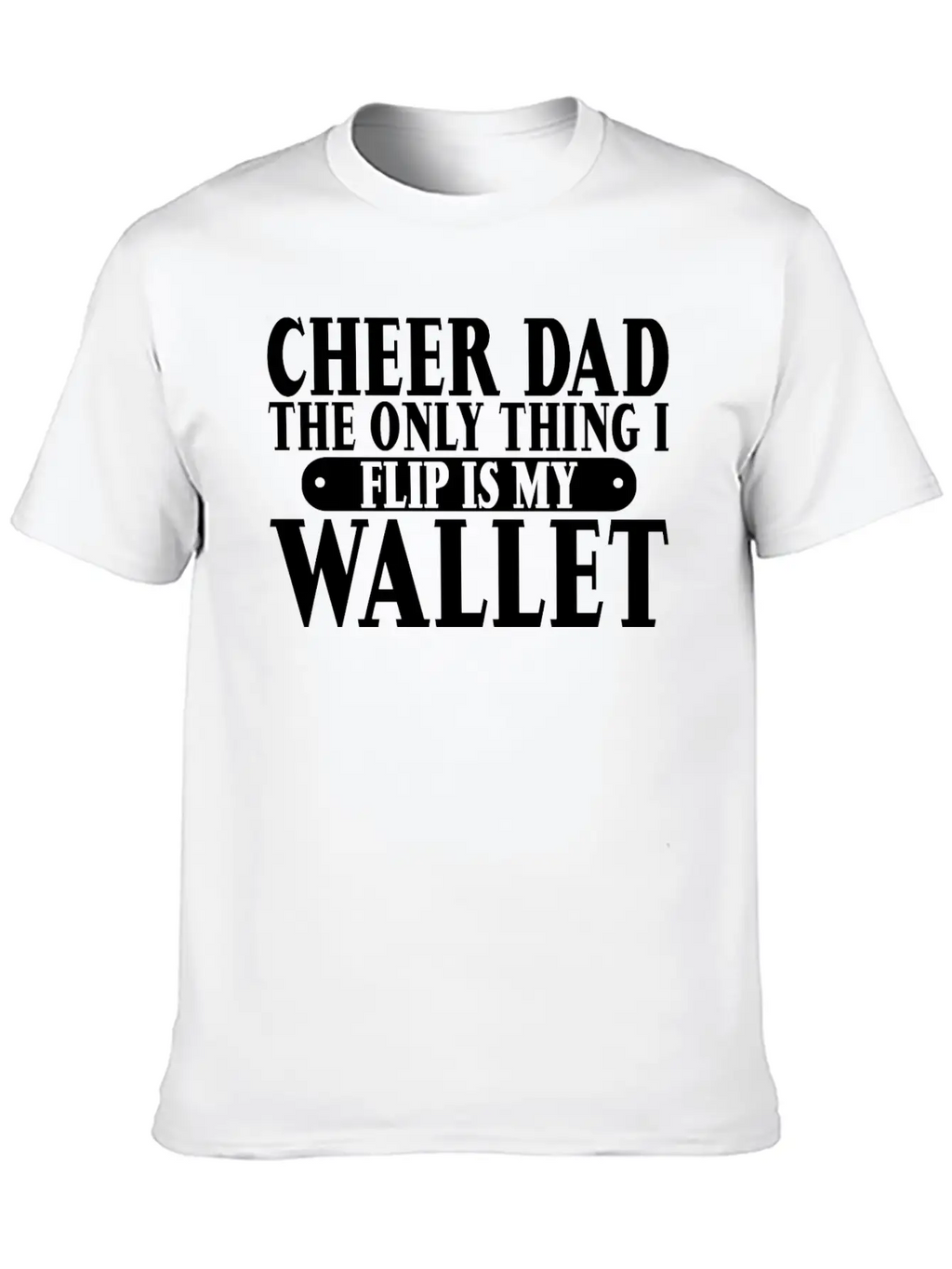 Cheer Dad, The Only Thing I Flip Is My Wallet 6 Relaxed Everyday Tee – Lightweight And Durable Cotton