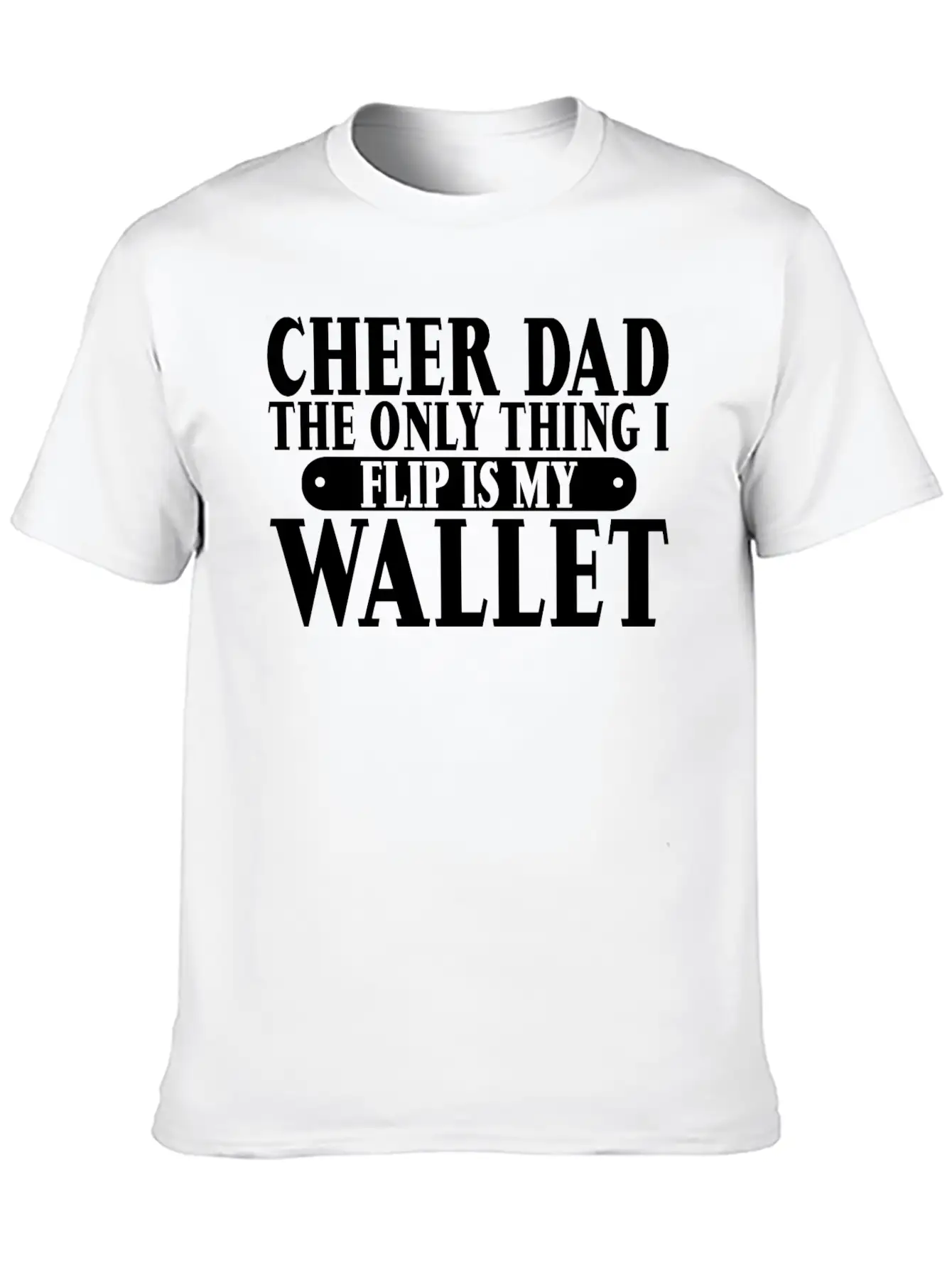 Cheer Dad, The Only Thing I Flip Is My Wallet 6 Relaxed Everyday Tee – Lightweight And Durable Cotton