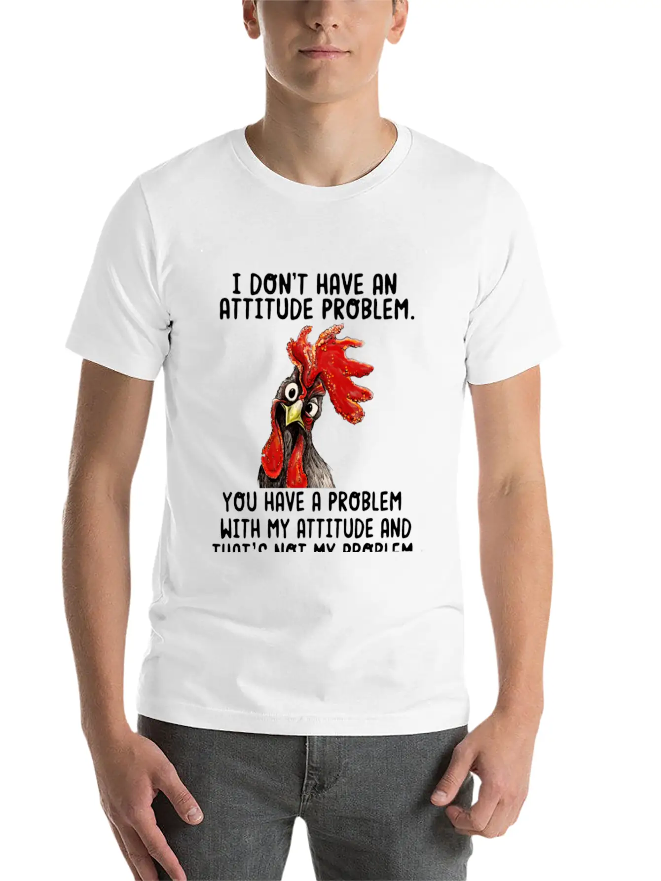 Chicken I Don't Have An Attitude Problem You Have Breathable Soft Cotton T-Shirt – Timeless Casual Look