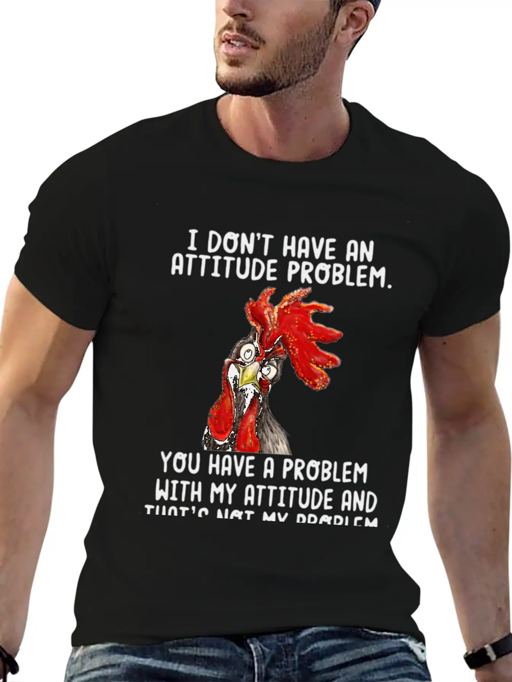 Chicken I Don't Have An Attitude Problem You Have Breathable Soft Cotton T-Shirt – Timeless Casual Look