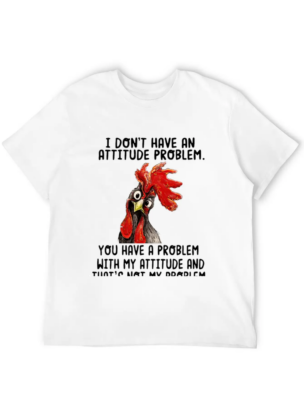 Chicken I Don't Have An Attitude Problem You Have Breathable Soft Cotton T-Shirt – Timeless Casual Look
