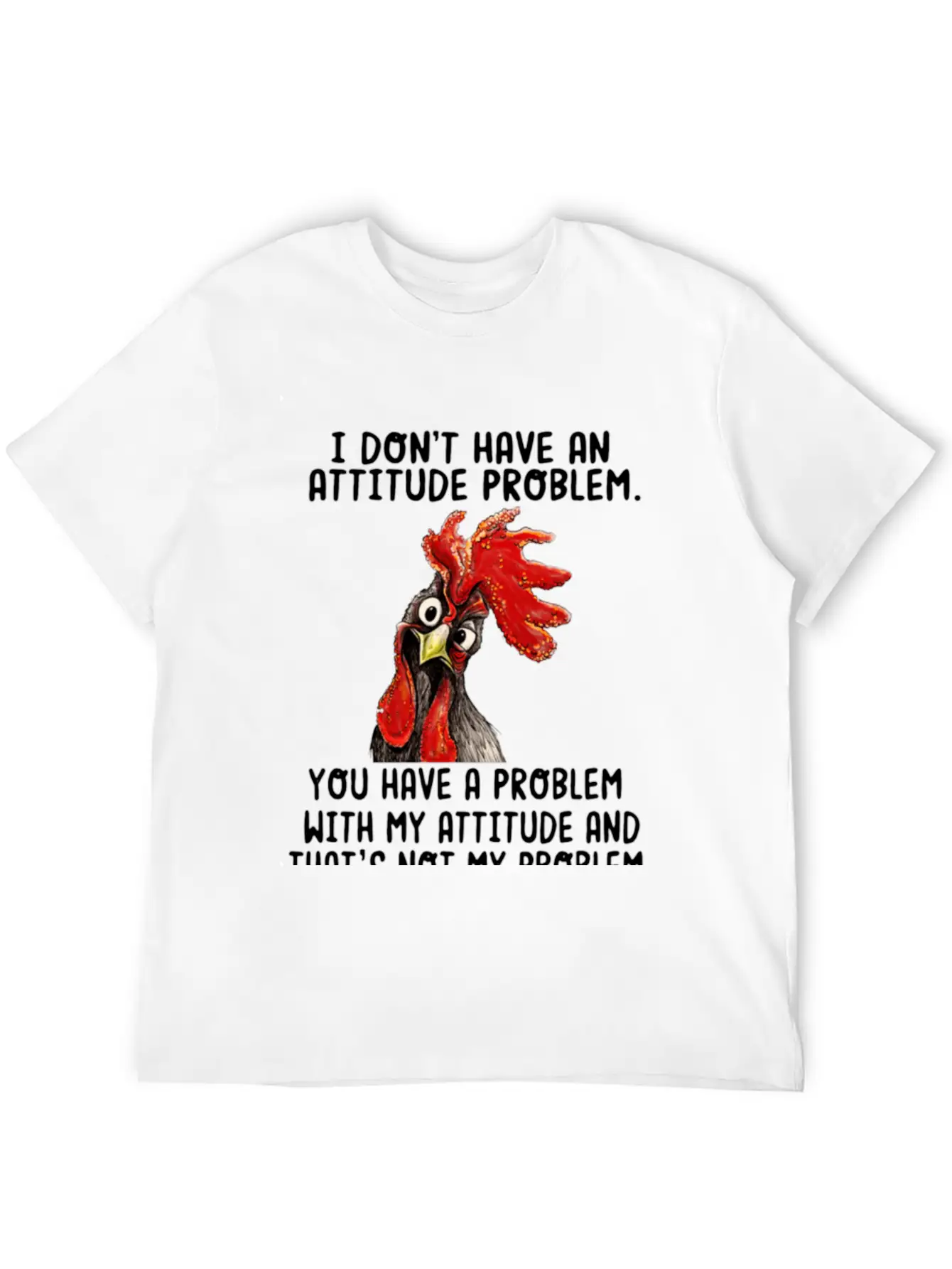 Chicken I Don't Have An Attitude Problem You Have Breathable Soft Cotton T-Shirt – Timeless Casual Look