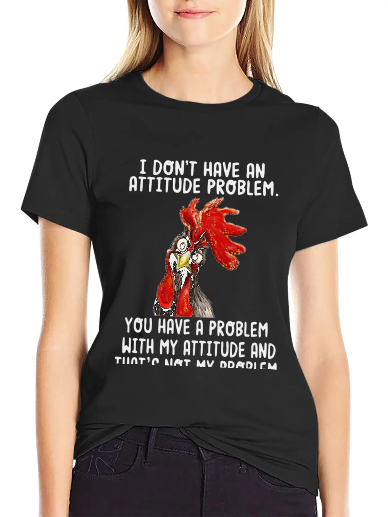 Chicken I Don't Have An Attitude Problem You Have Breathable Soft Cotton T-Shirt – Timeless Casual Look